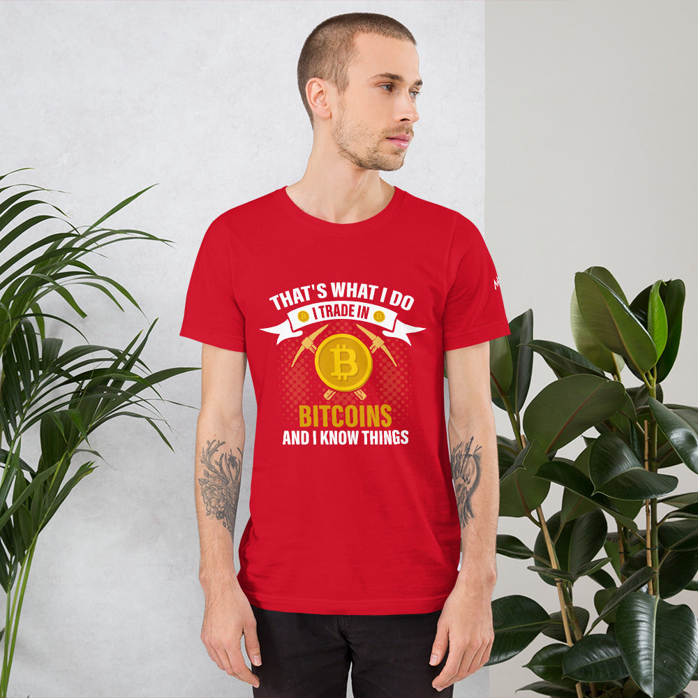 That's What I do, I Trade In Bitcoin and I Know Things Unisex t-shirt by DarkByteGear