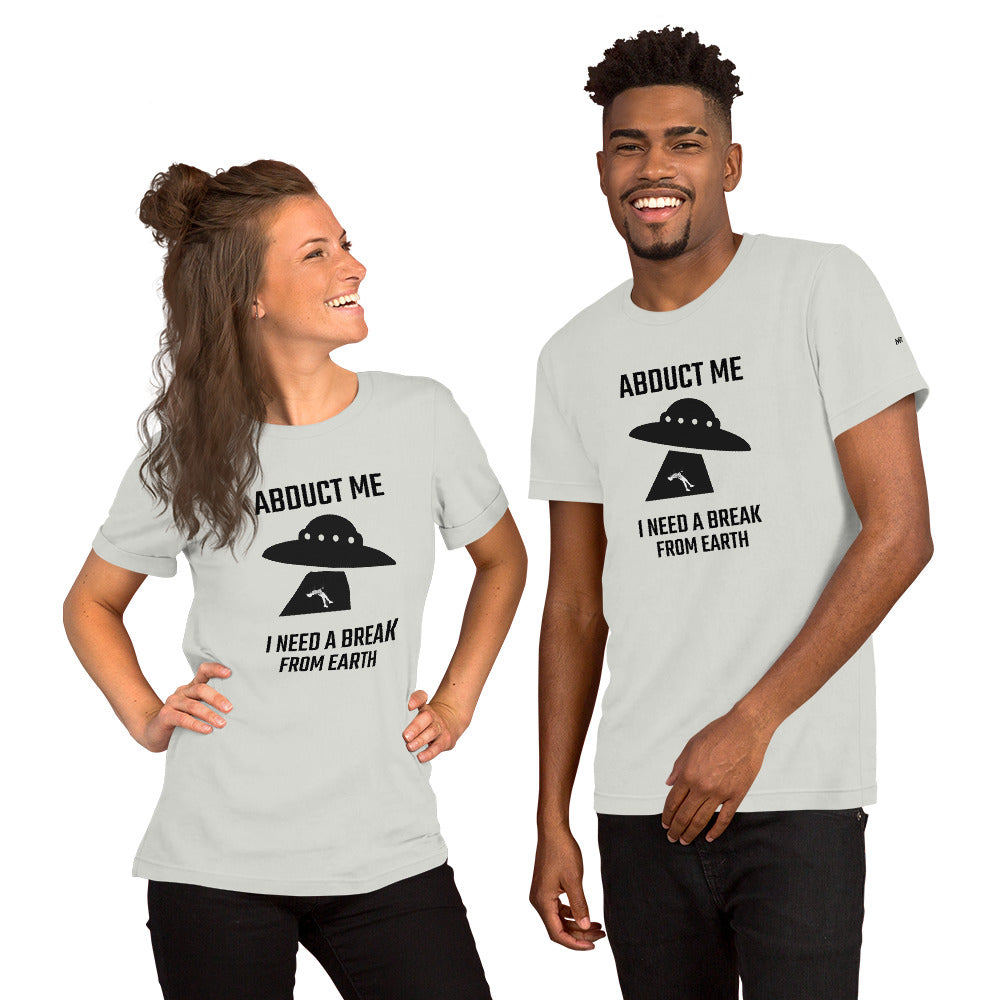 Abduct me I need a break from Earth v1 - Unisex t-shirt by DarkByteGear