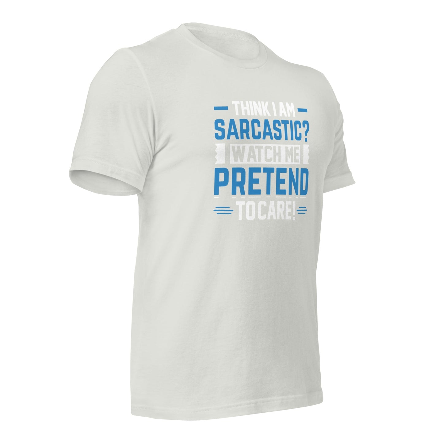 Think I am sarcastic? Watch me pretend to care, - Unisex t-shirt by DarkByteGear