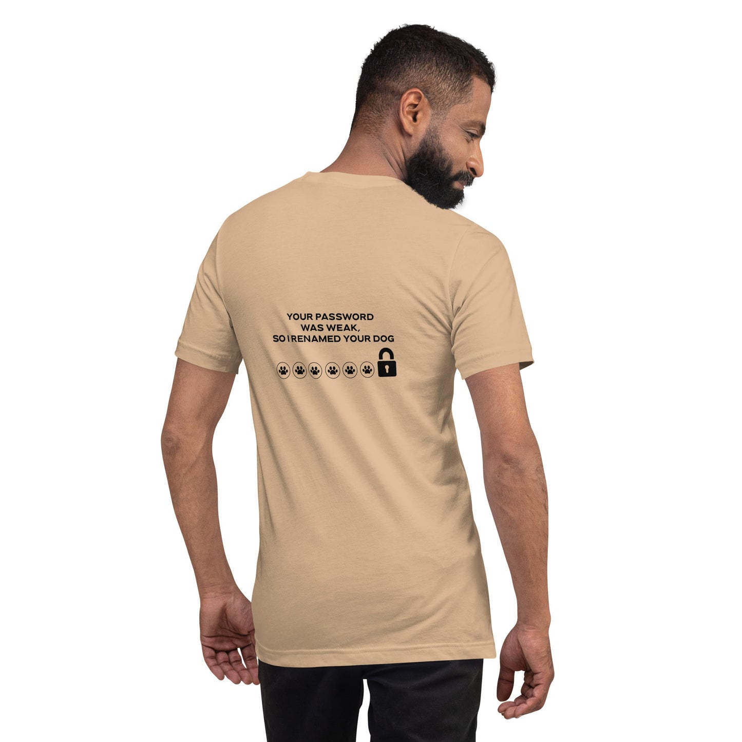 Your Password was Weak, So I Renamed Your Dog in Dark Text - Unisex t-shirt ( Back Print ) by DarkByteGear
