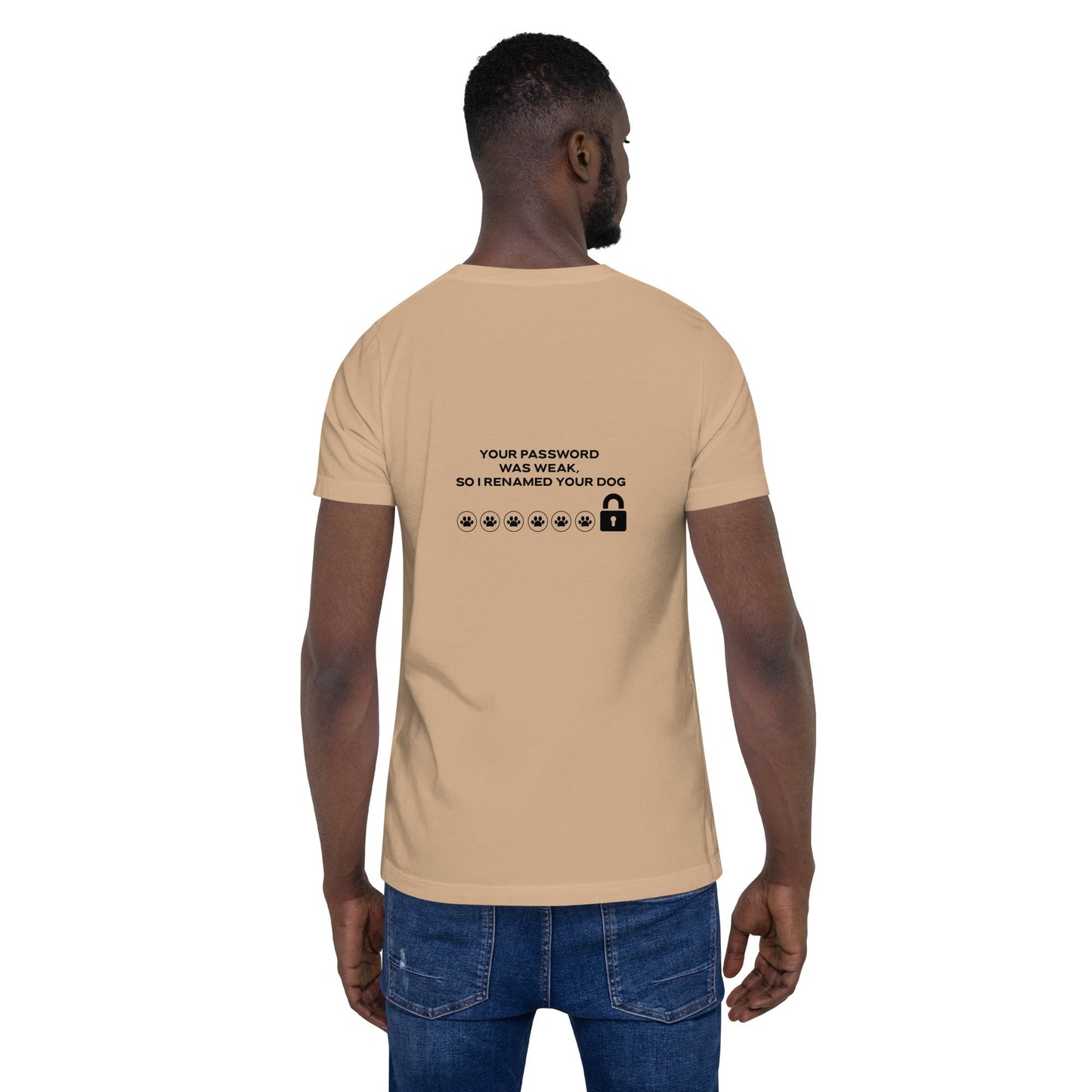 Your Password was Weak, So I Renamed Your Dog in Dark Text - Unisex t-shirt ( Back Print ) by DarkByteGear
