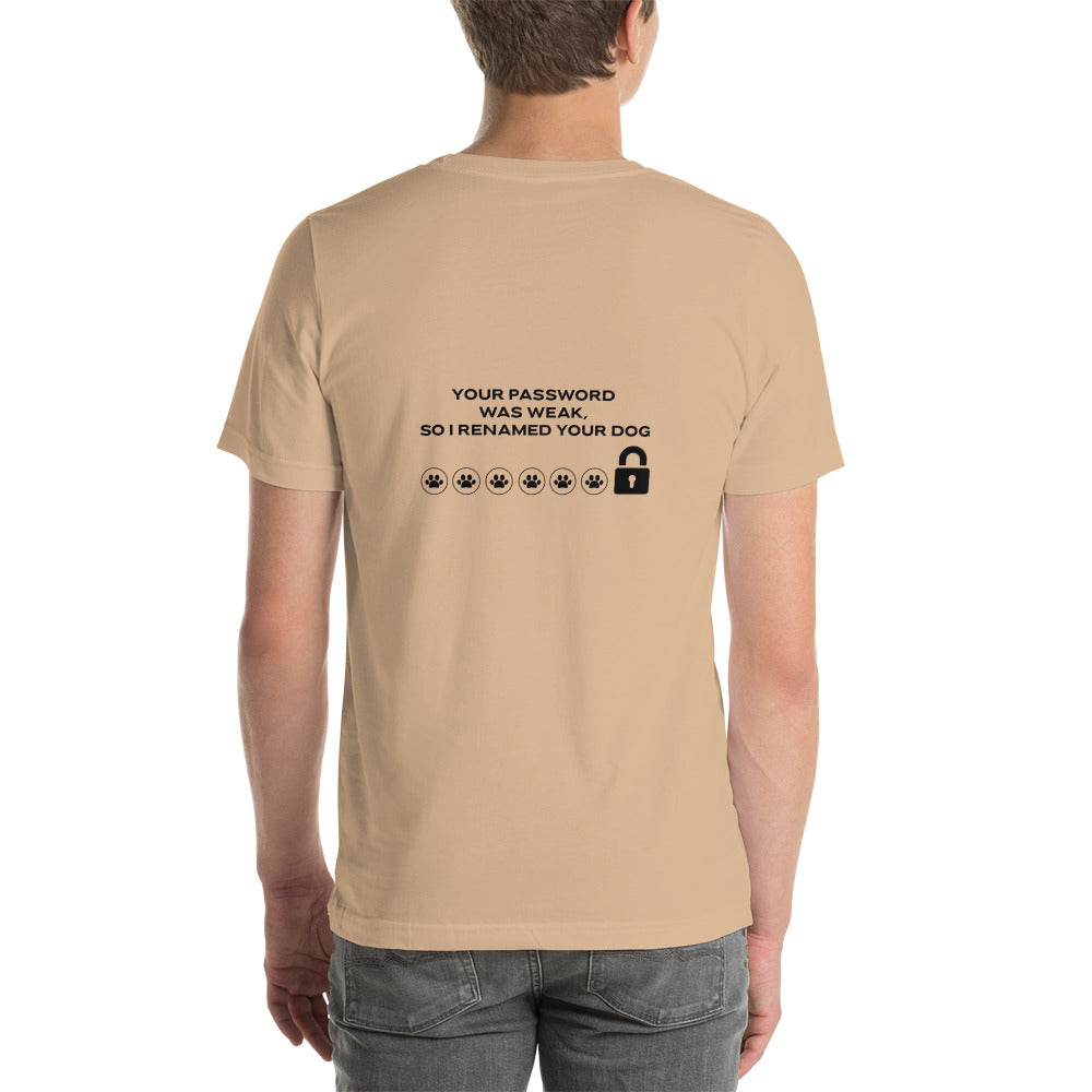 Your Password was Weak, So I Renamed Your Dog in Dark Text - Unisex t-shirt ( Back Print ) by DarkByteGear