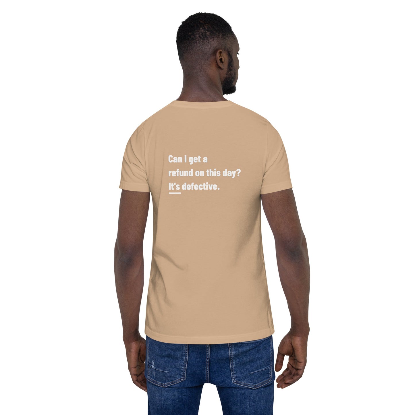 Can I Get a Refund on this Day? It's Defective - Unisex t-shirt ( Back Print ) by DarkByteGear