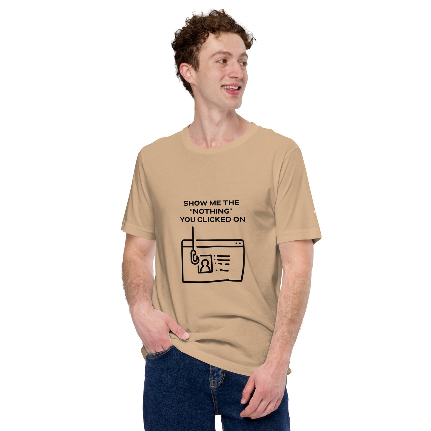 Show me the Nothing you Clicked on in Dark Text - Unisex t-shirt by DarkByteGear