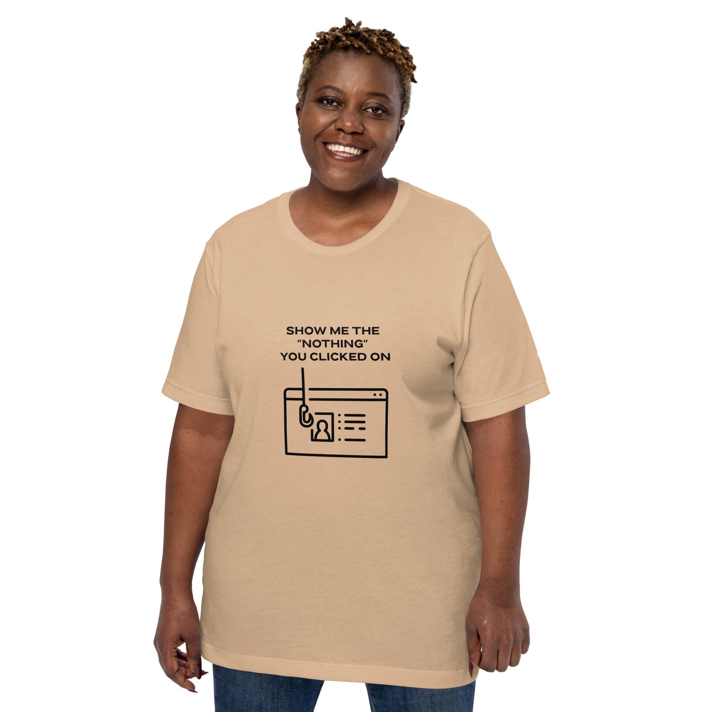 Show me the Nothing you Clicked on in Dark Text - Unisex t-shirt by DarkByteGear