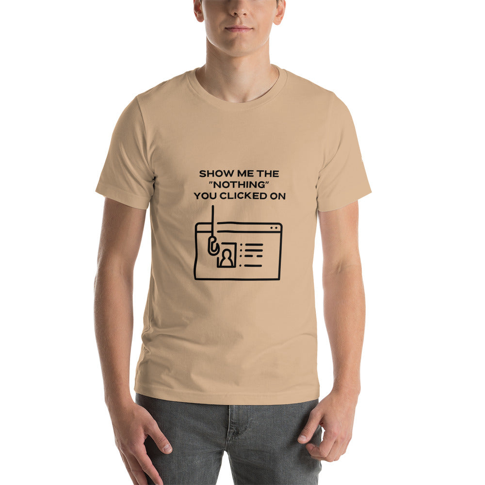 Show me the Nothing you Clicked on in Dark Text - Unisex t-shirt by DarkByteGear