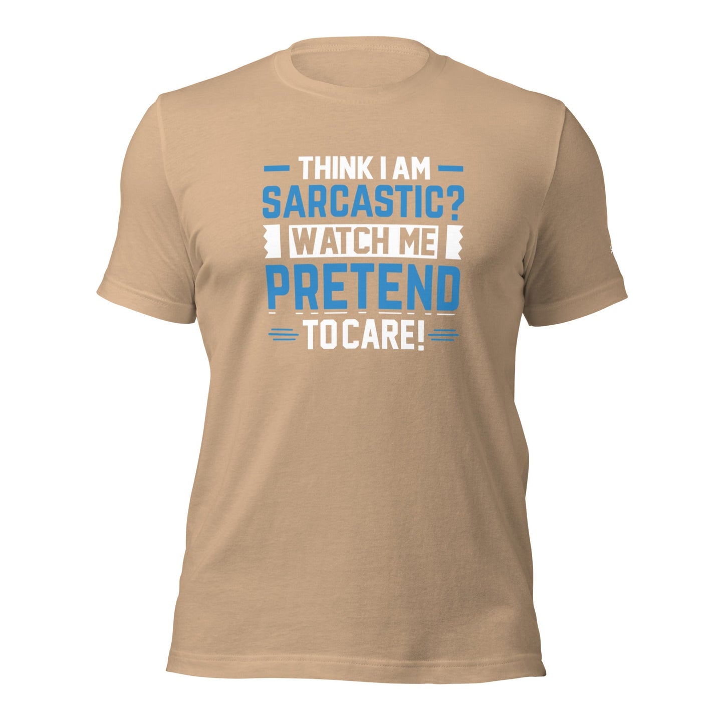 Think I am sarcastic? Watch me pretend to care, - Unisex t-shirt by DarkByteGear