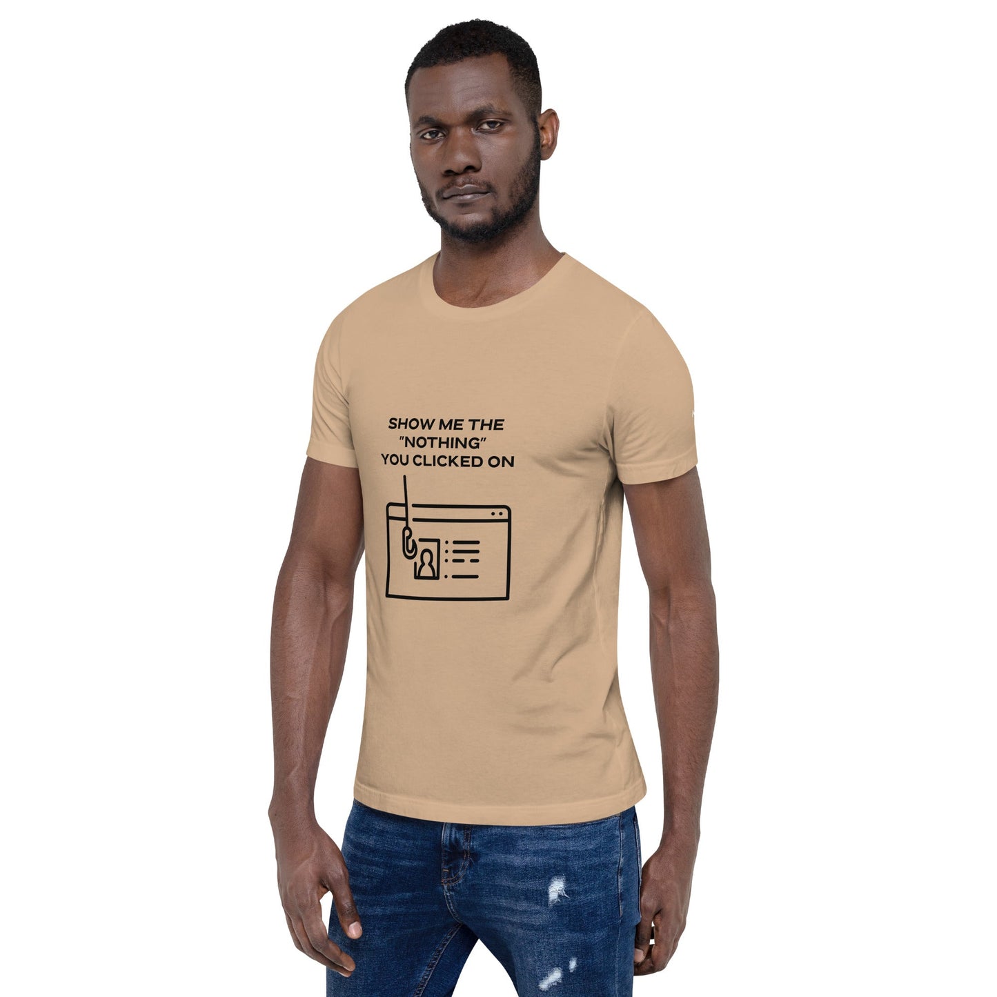 Show me the Nothing you Clicked on in Dark Text - Unisex t-shirt by DarkByteGear