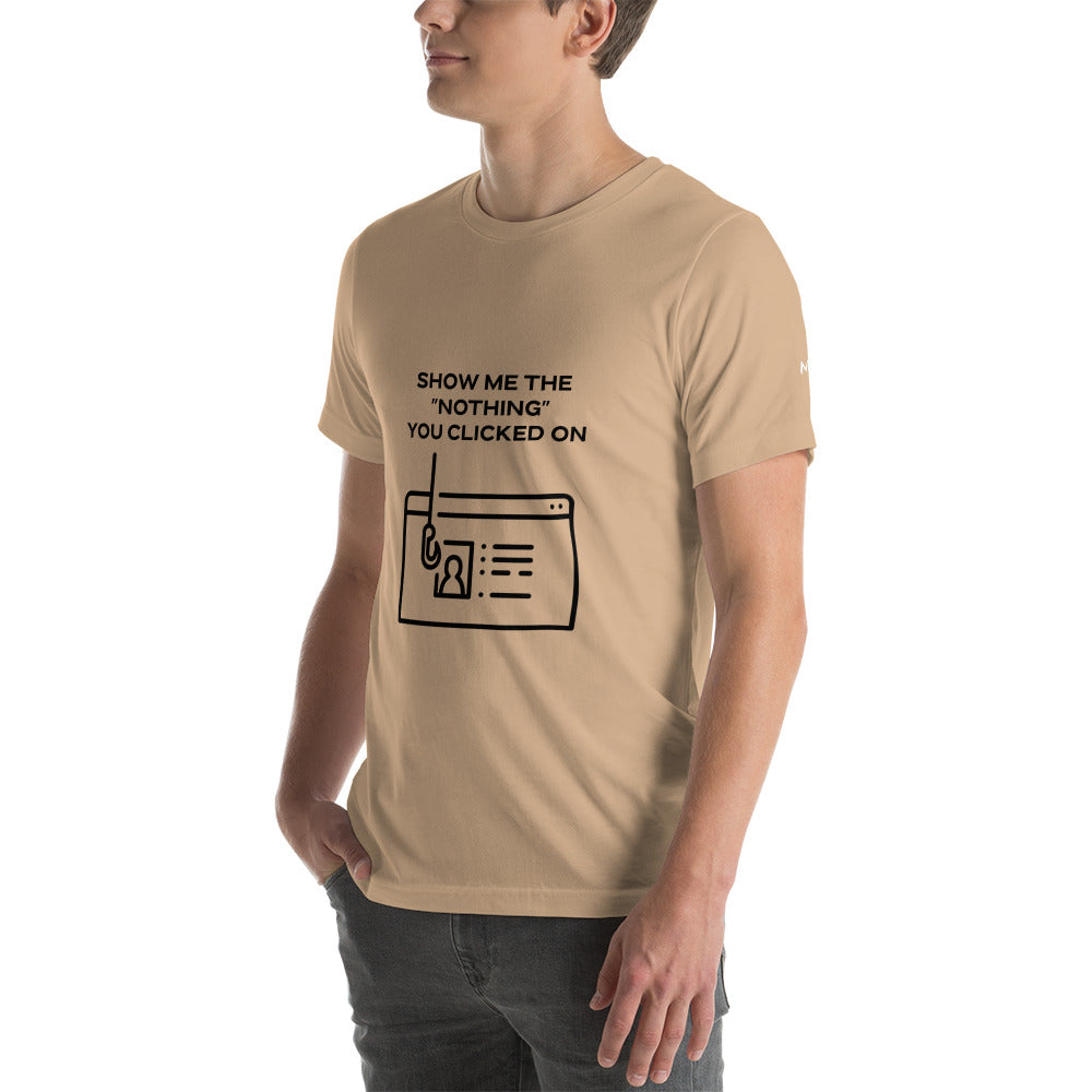 Show me the Nothing you Clicked on in Dark Text - Unisex t-shirt by DarkByteGear