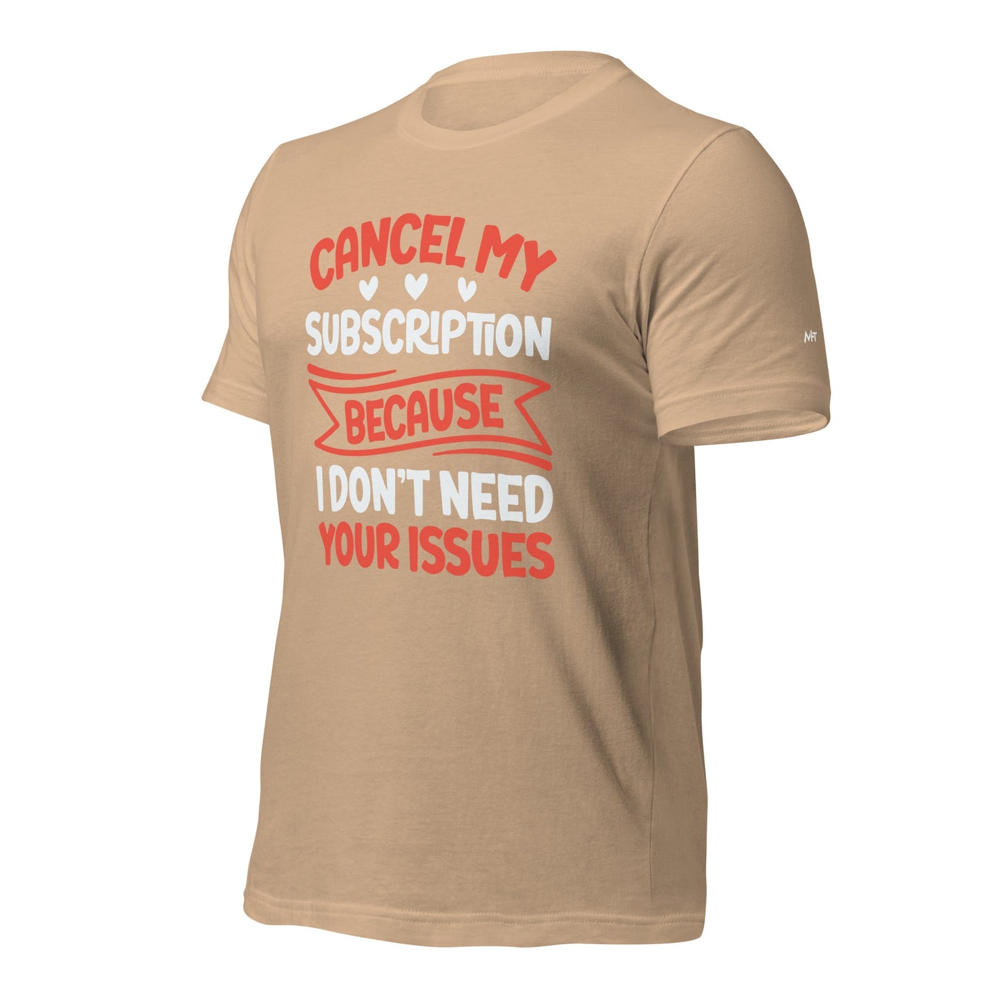 Cancel my subscriptions, I don't Need your issues - Unisex t-shirt by DarkByteGear