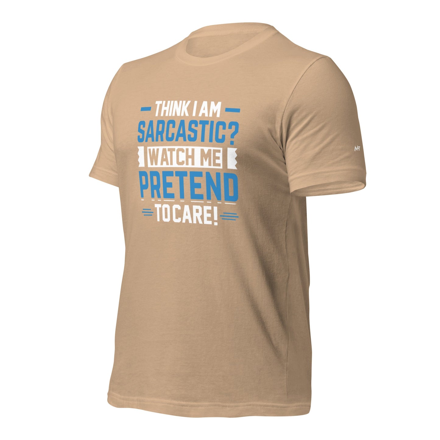 Think I am sarcastic? Watch me pretend to care, - Unisex t-shirt by DarkByteGear