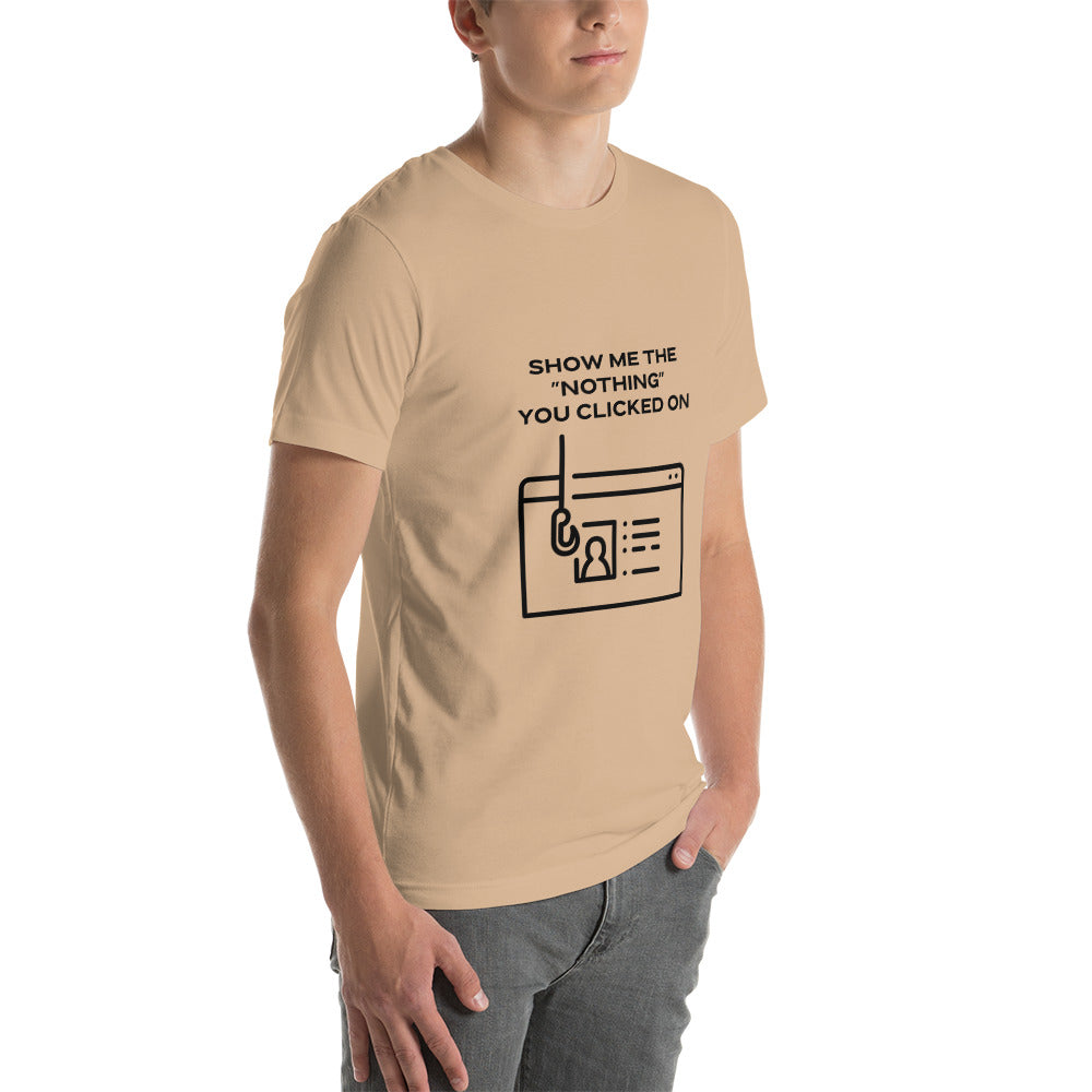 Show me the Nothing you Clicked on in Dark Text - Unisex t-shirt by DarkByteGear