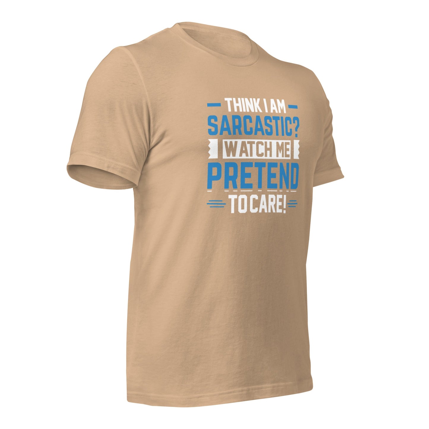 Think I am sarcastic? Watch me pretend to care, - Unisex t-shirt by DarkByteGear