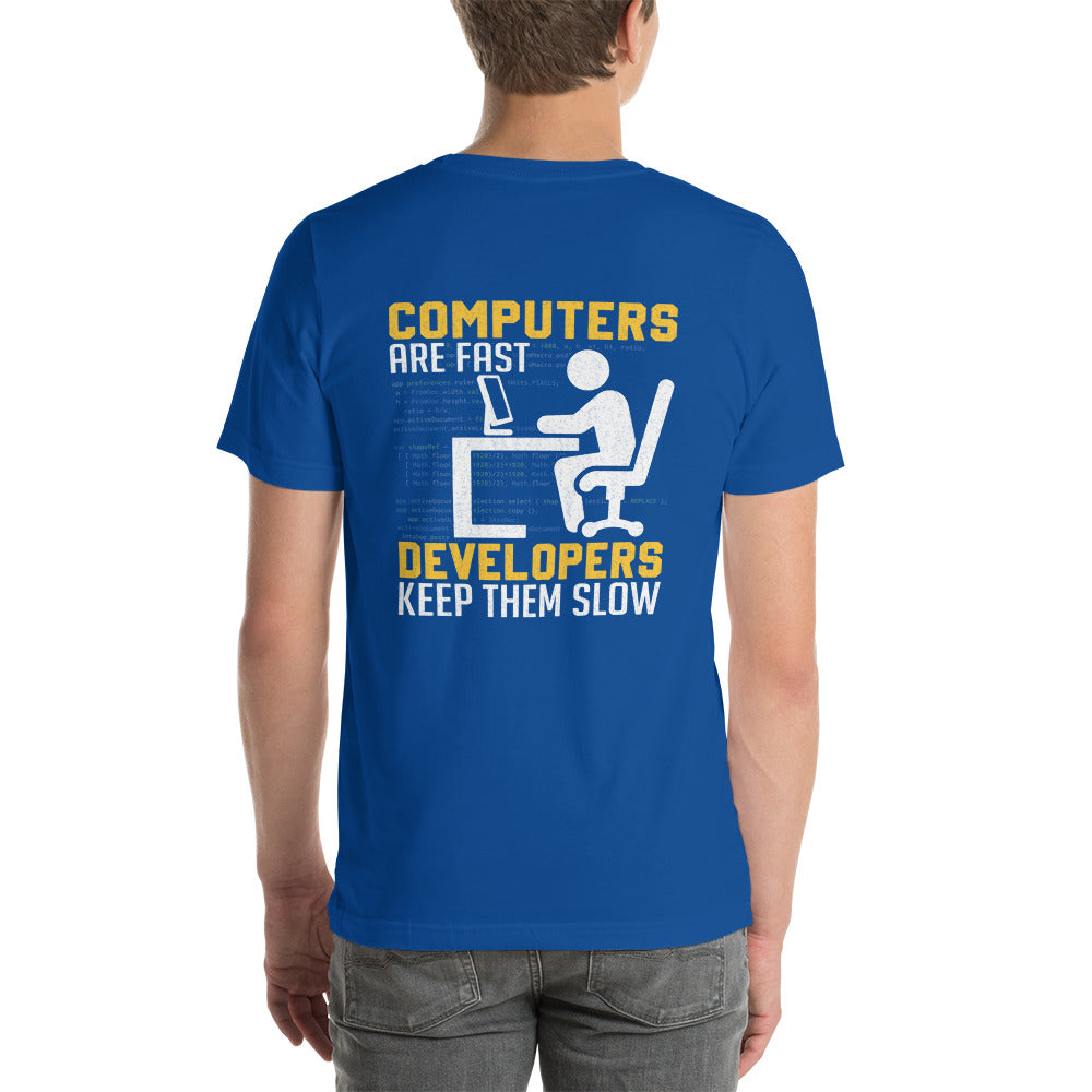 Computers are Fast, Developers make them Slow - Unisex t-shirt ( Back Print ) by DarkByteGear