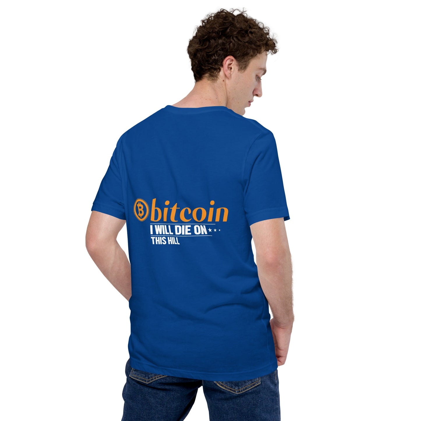 Bitcoin, I will Die on this Hill Unisex t-shirt ( Back Print ) by DarkByteGear
