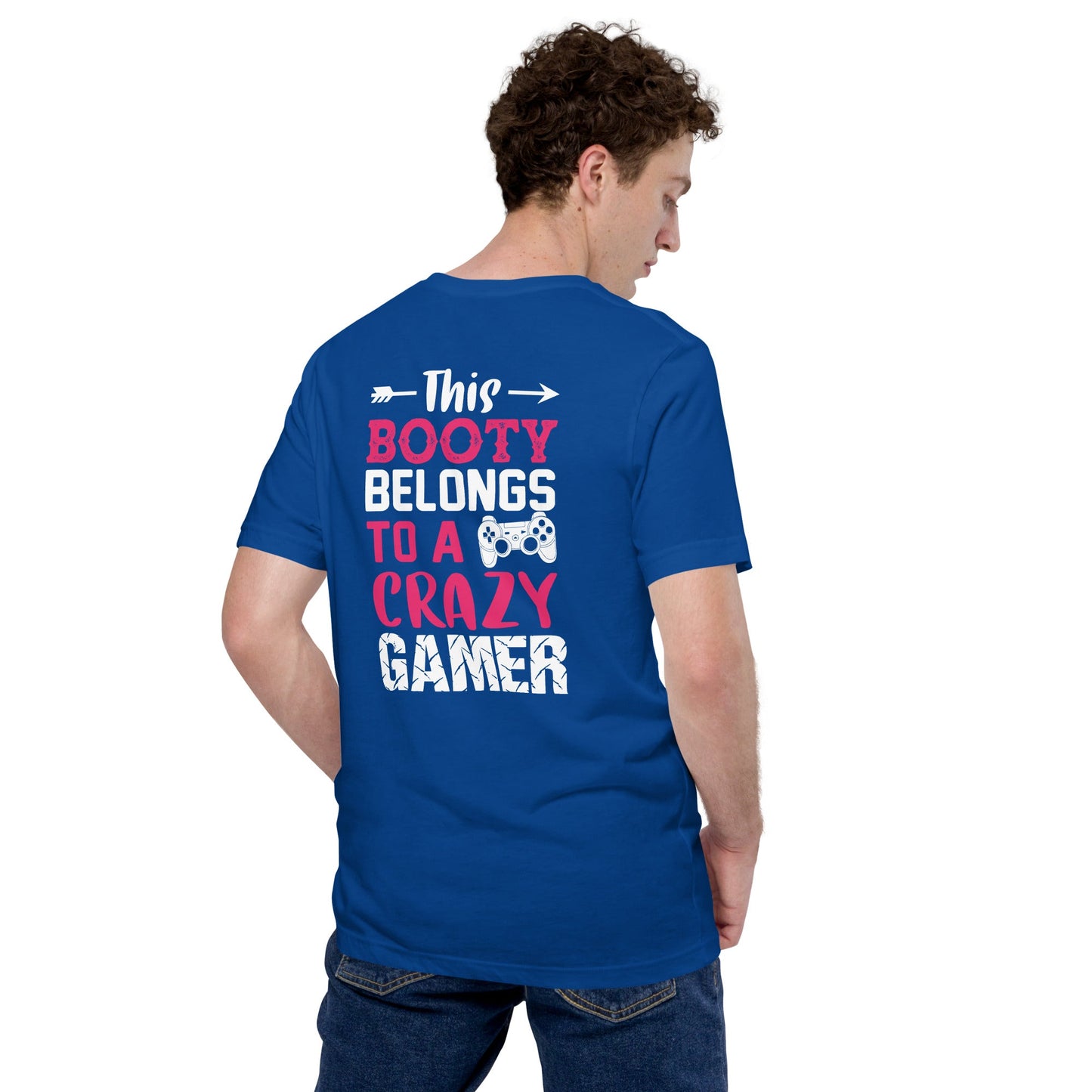 This Booty belongs to a Crazy Gamer - Unisex t-shirt ( Back Print ) by DarkByteGear