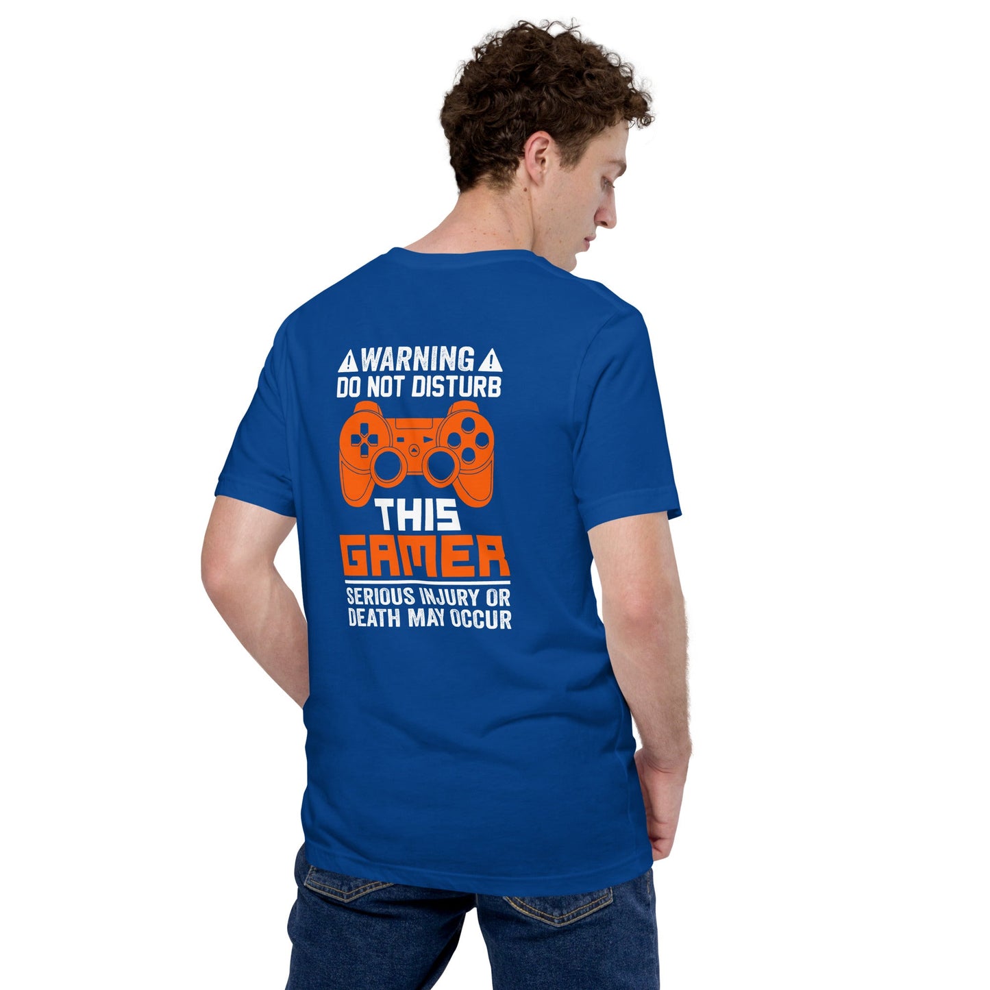 Warning: Do Not Disturb this Gamer! Serious Injury or Death may Occur - Unisex t-shirt ( Back Print ) by DarkByteGear
