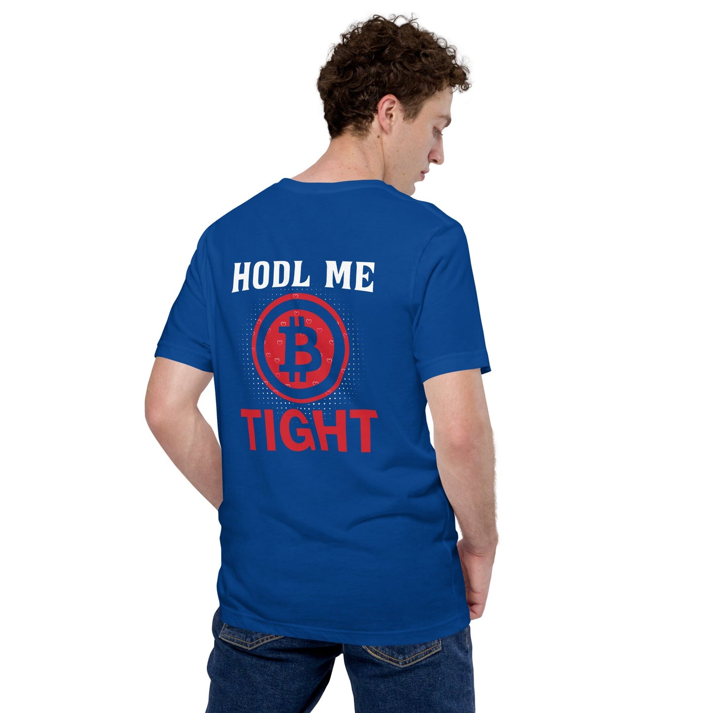 Bitcoin: HODL Me Tight - Unisex t-shirt ( Back Print ) by DarkByteGear