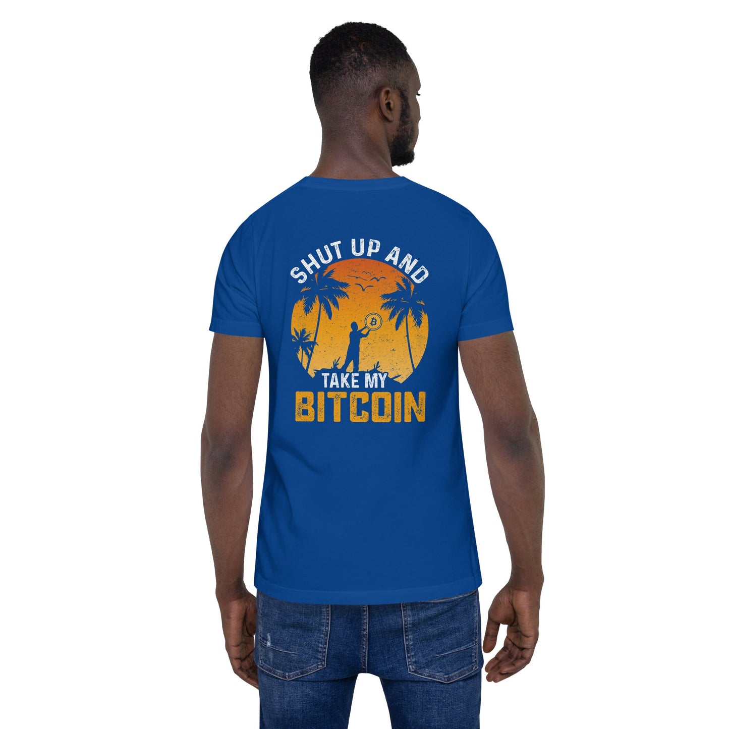 Shut Up and Take my Bitcoin - Unisex t-shirt ( Back Print ) by DarkByteGear