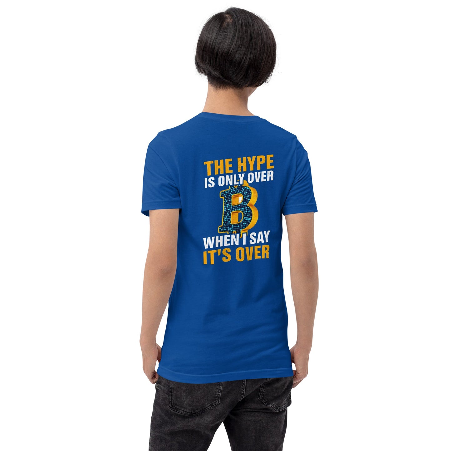 Bitcoin: The Hype is only over, when I said it's over - Unisex t-shirt ( Back Print ) by DarkByteGear