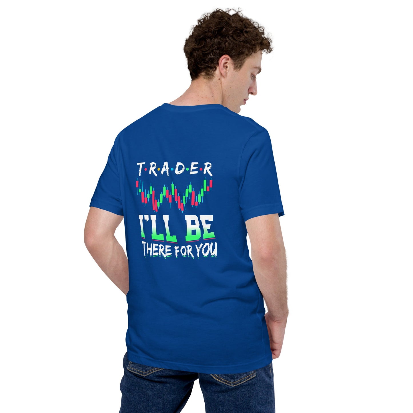 Trader: I'll be there for you - Unisex t-shirt ( Back Print ) by DarkByteGear