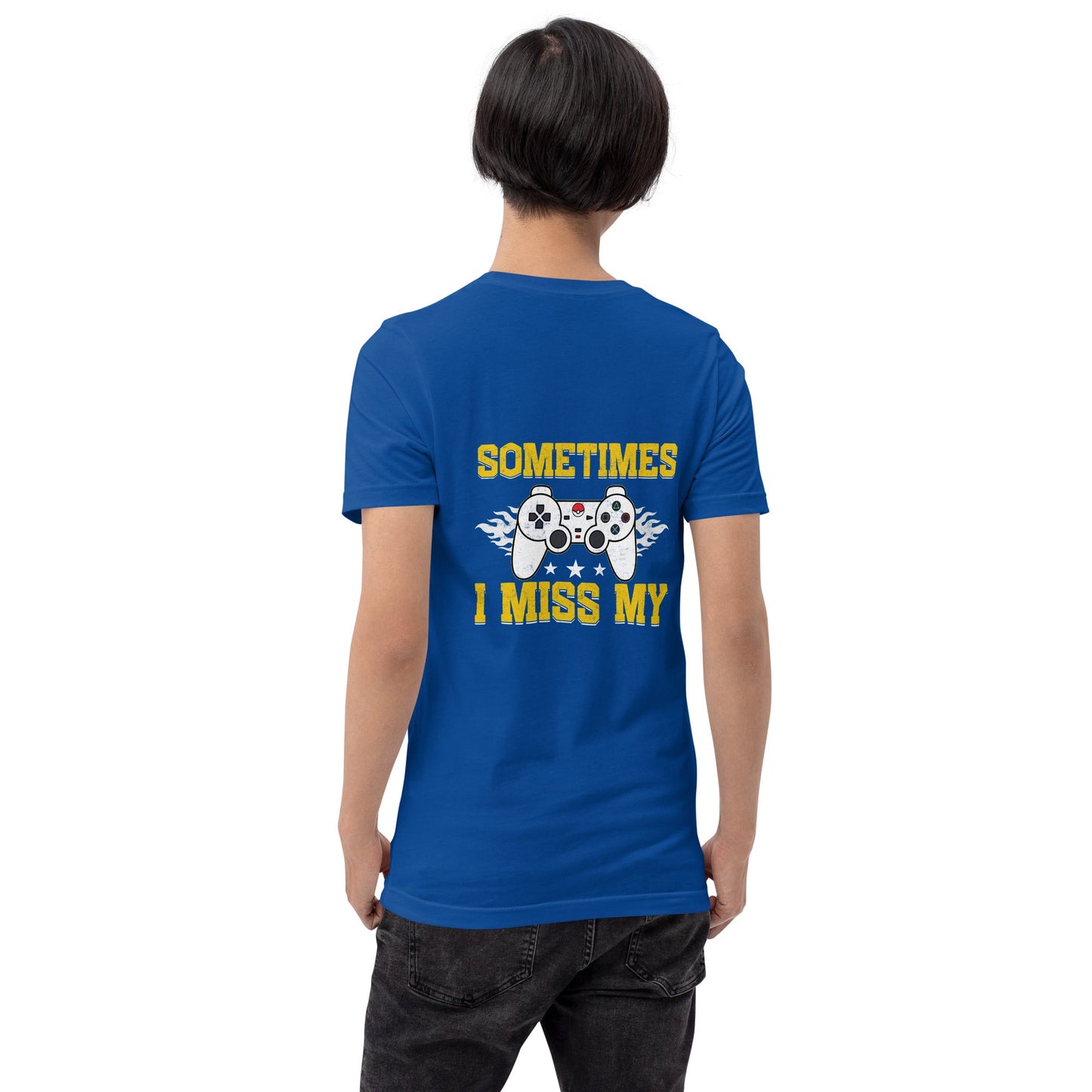 Sometimes, I Miss My - Unisex t-shirt ( Back Print ) by DarkByteGear