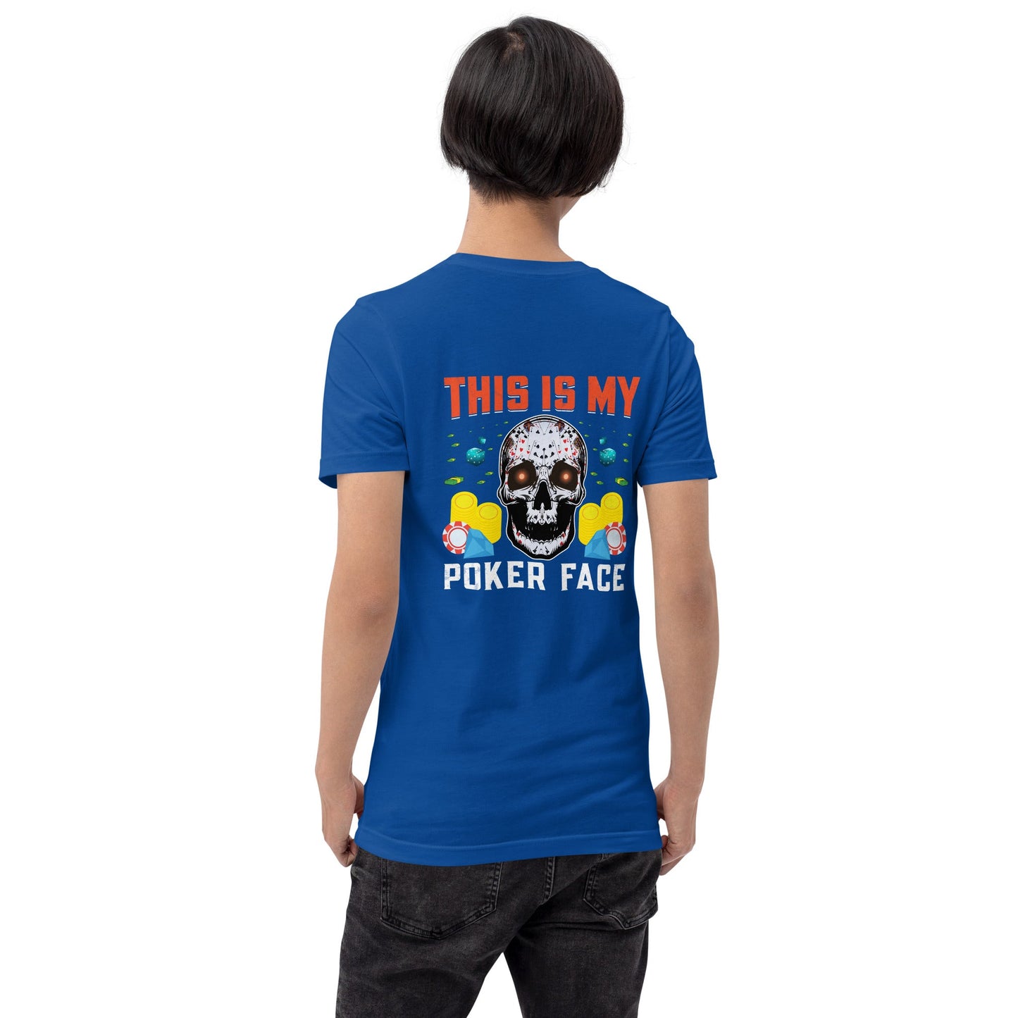 This is My Poker Face - Unisex t-shirt ( Back Print ) by DarkByteGear