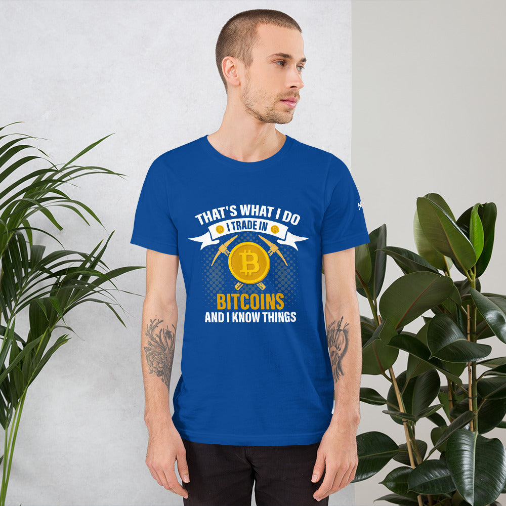 That's What I do, I Trade In Bitcoin and I Know Things Unisex t-shirt by DarkByteGear
