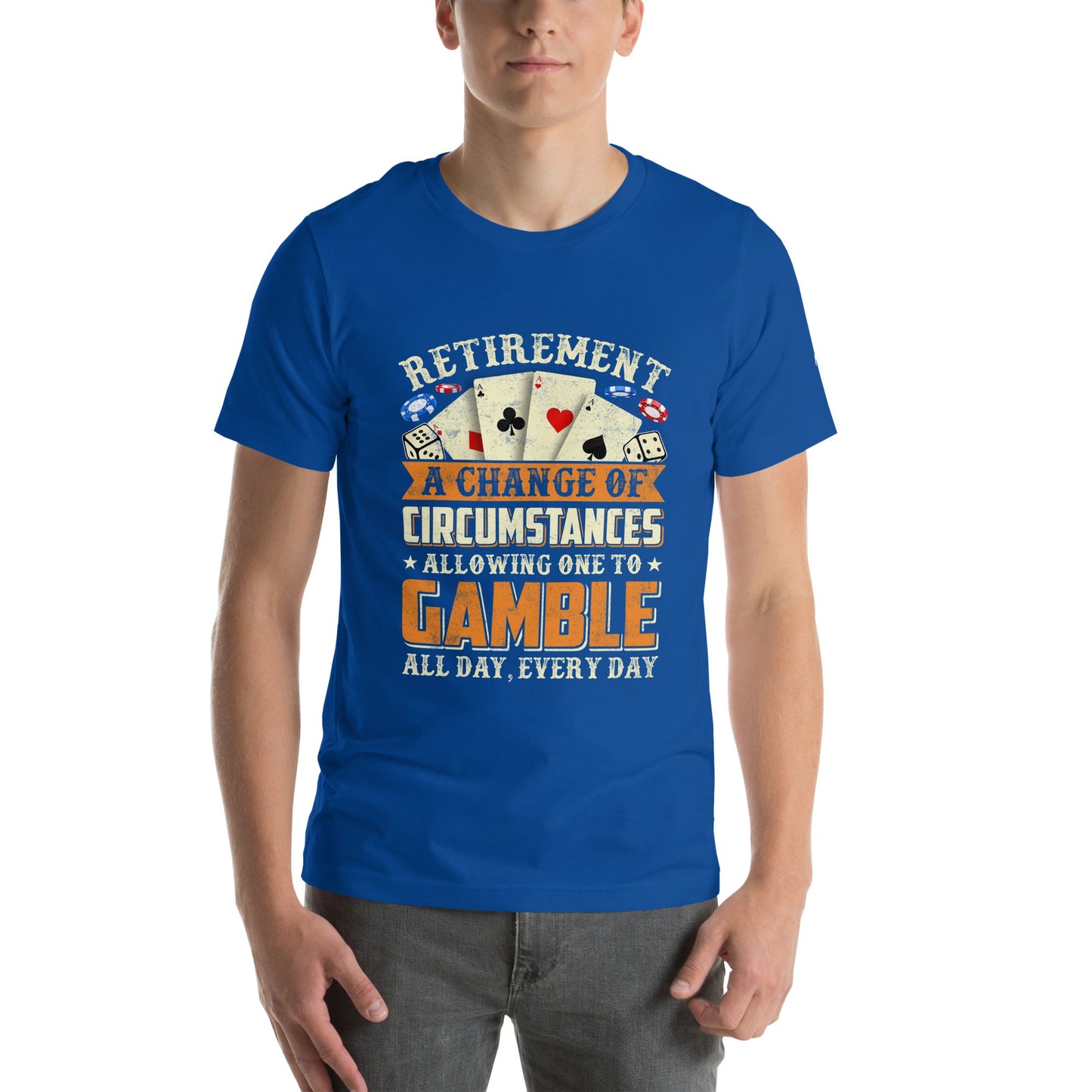 Retirement ; a Change of Circumstance allowing One to Gamble all day everyday - Unisex t-shirt by DarkByteGear