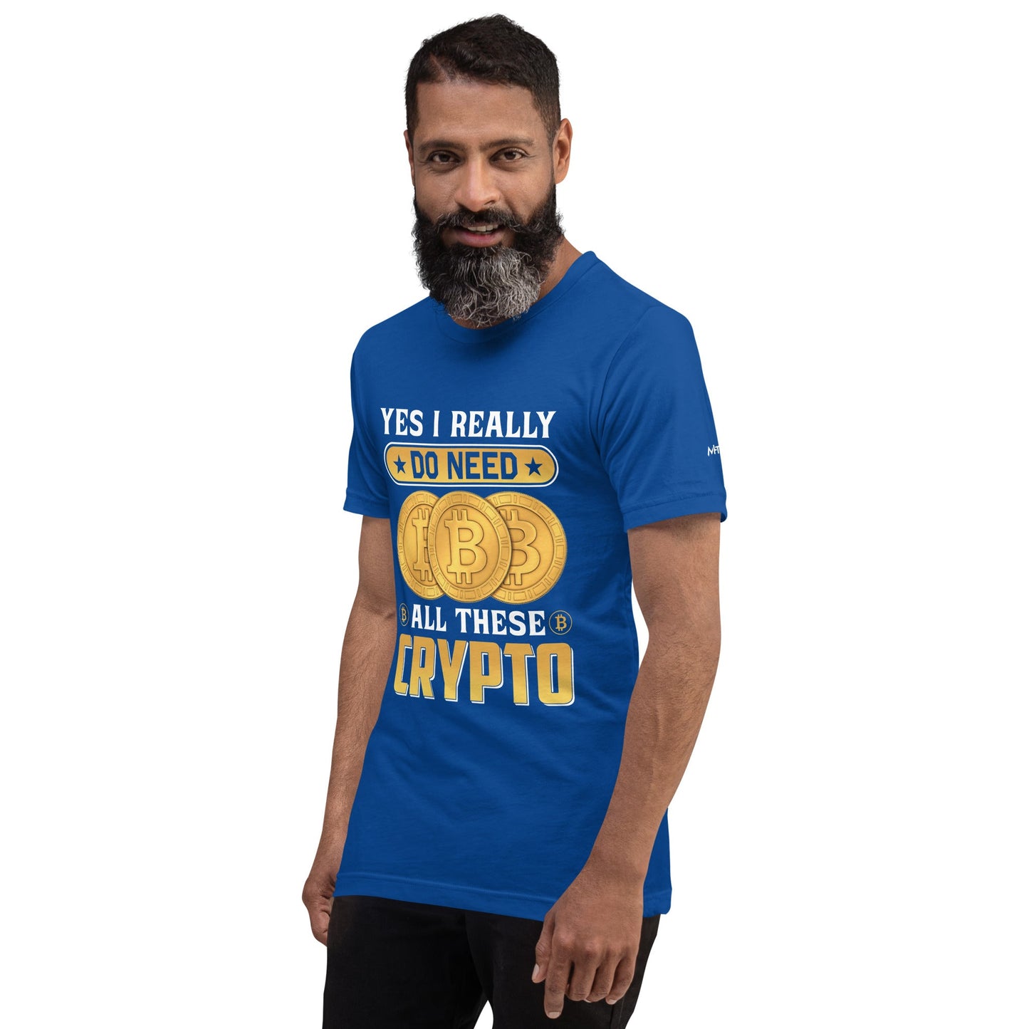 Yes, I really Do Need all these Bitcoin - Unisex t-shirt by DarkByteGear
