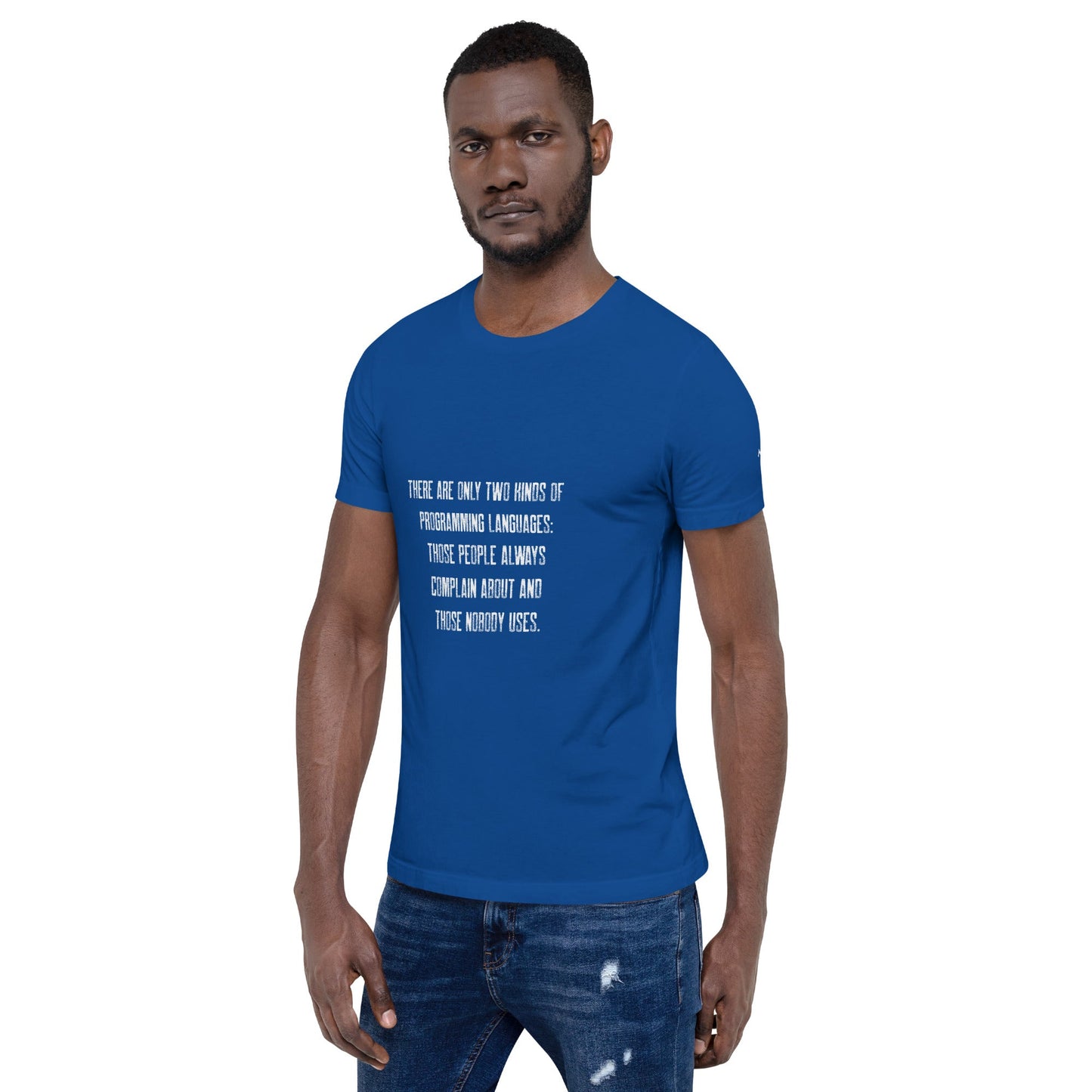 There are only two kinds of programming languages those people always complain about and those nobody uses V1 - Unisex t-shirt by DarkByteGear