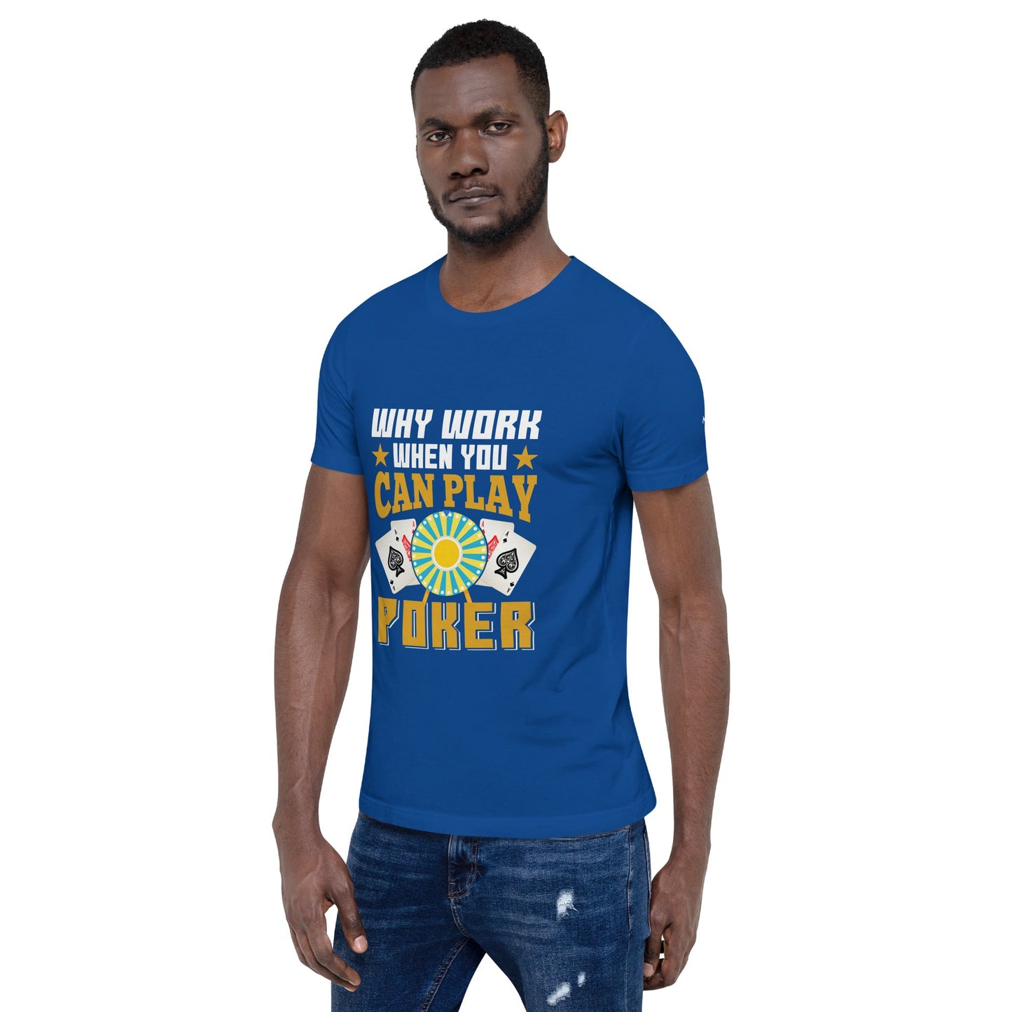 Why Work when you can Play Poker - Unisex t-shirt by DarkByteGear