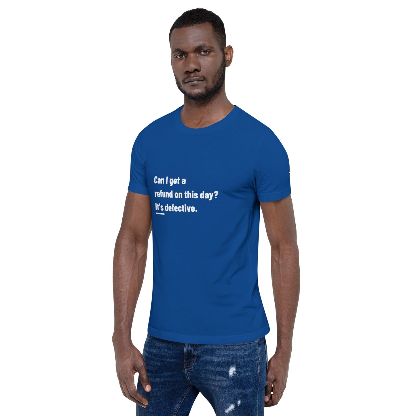 Can I Get a Refund on this Day? It's Defective - Unisex t-shirt by DarkByteGear