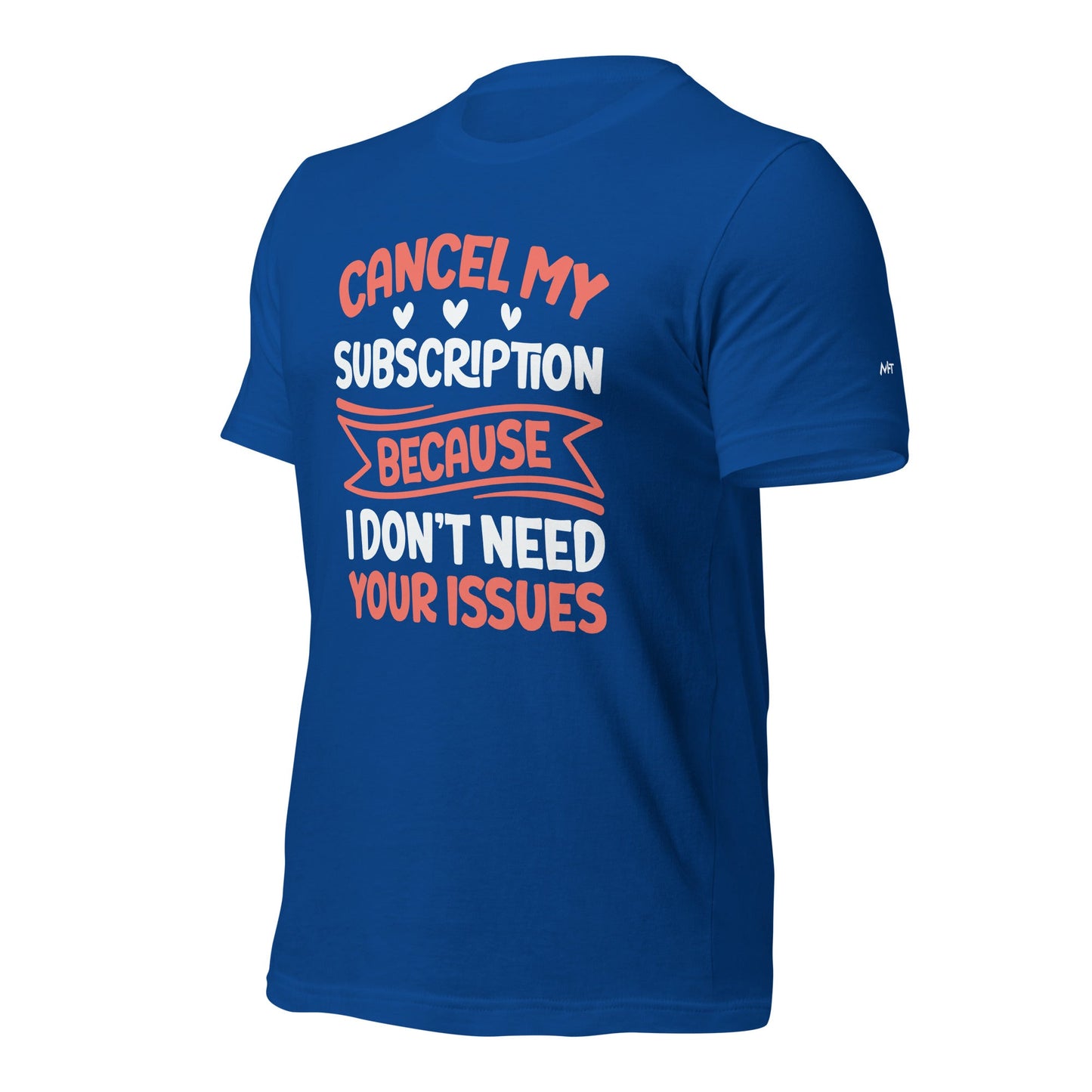 Cancel my subscriptions, I don't Need your issues - Unisex t-shirt by DarkByteGear