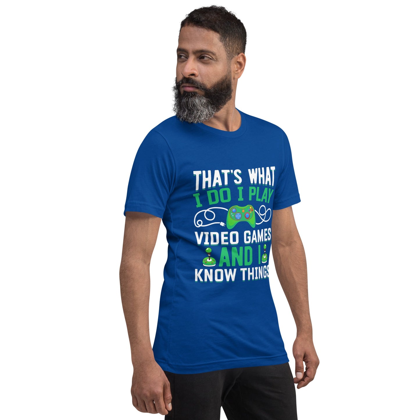 That's What I Do, I play Video Games and I know Things Unisex t-shirt by DarkByteGear