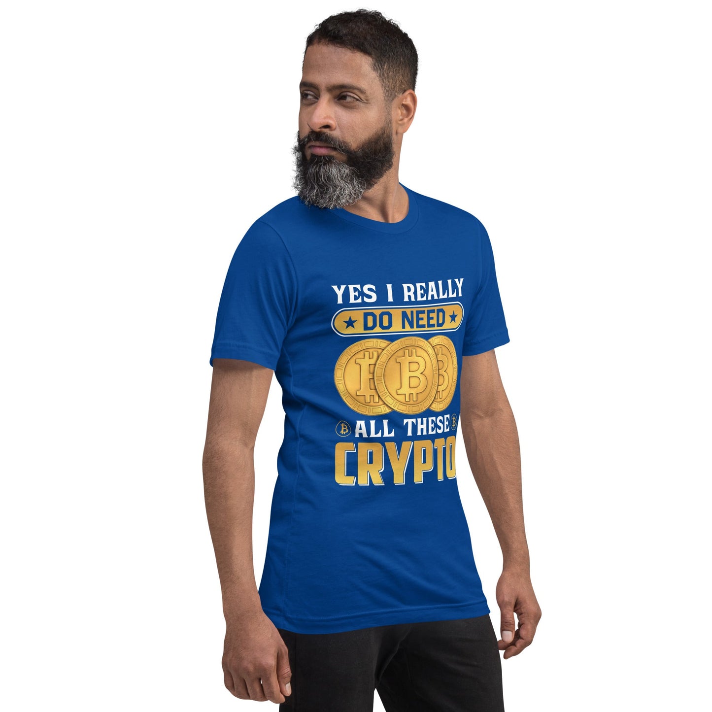 Yes, I really Do Need all these Bitcoin - Unisex t-shirt by DarkByteGear