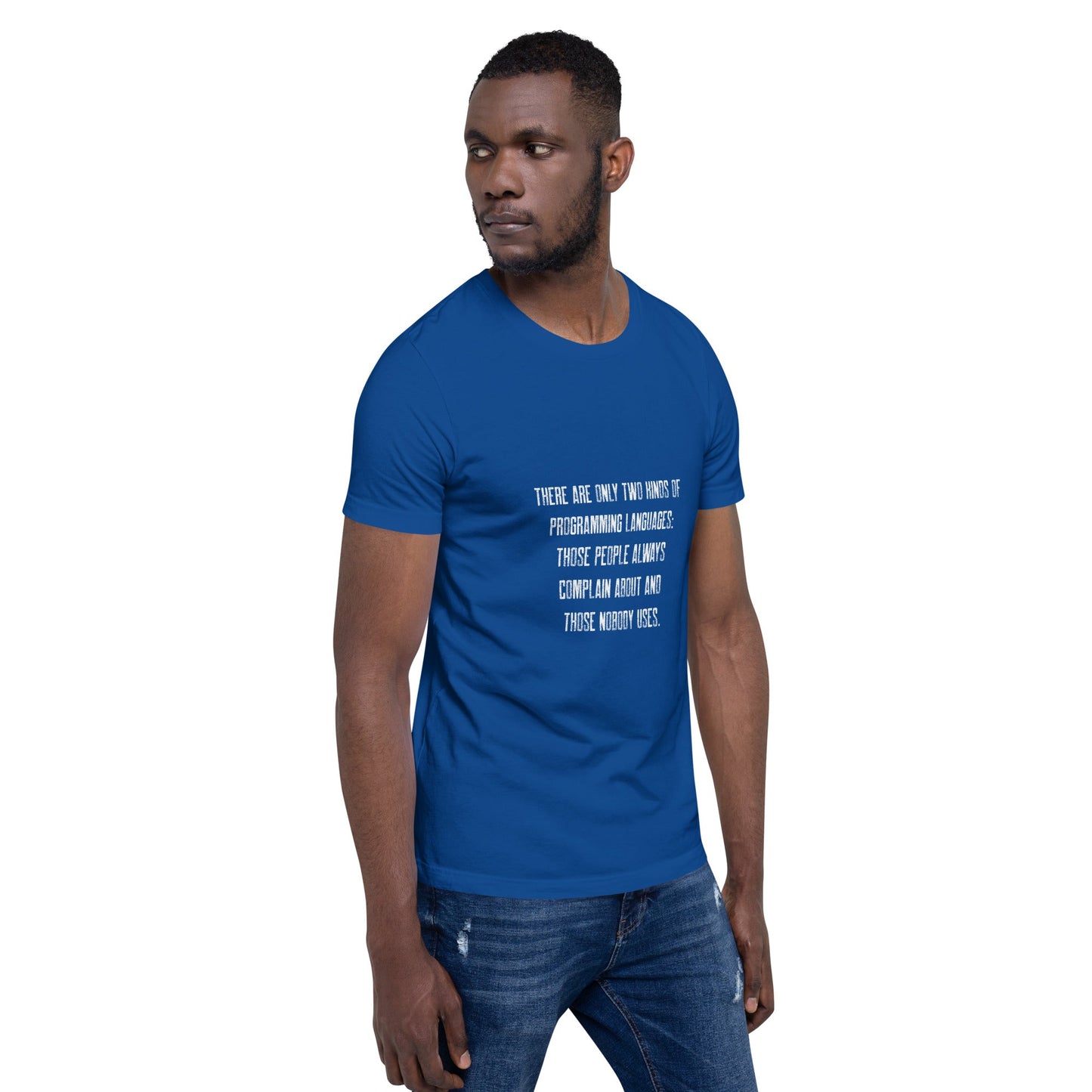 There are only two kinds of programming languages those people always complain about and those nobody uses V1 - Unisex t-shirt by DarkByteGear