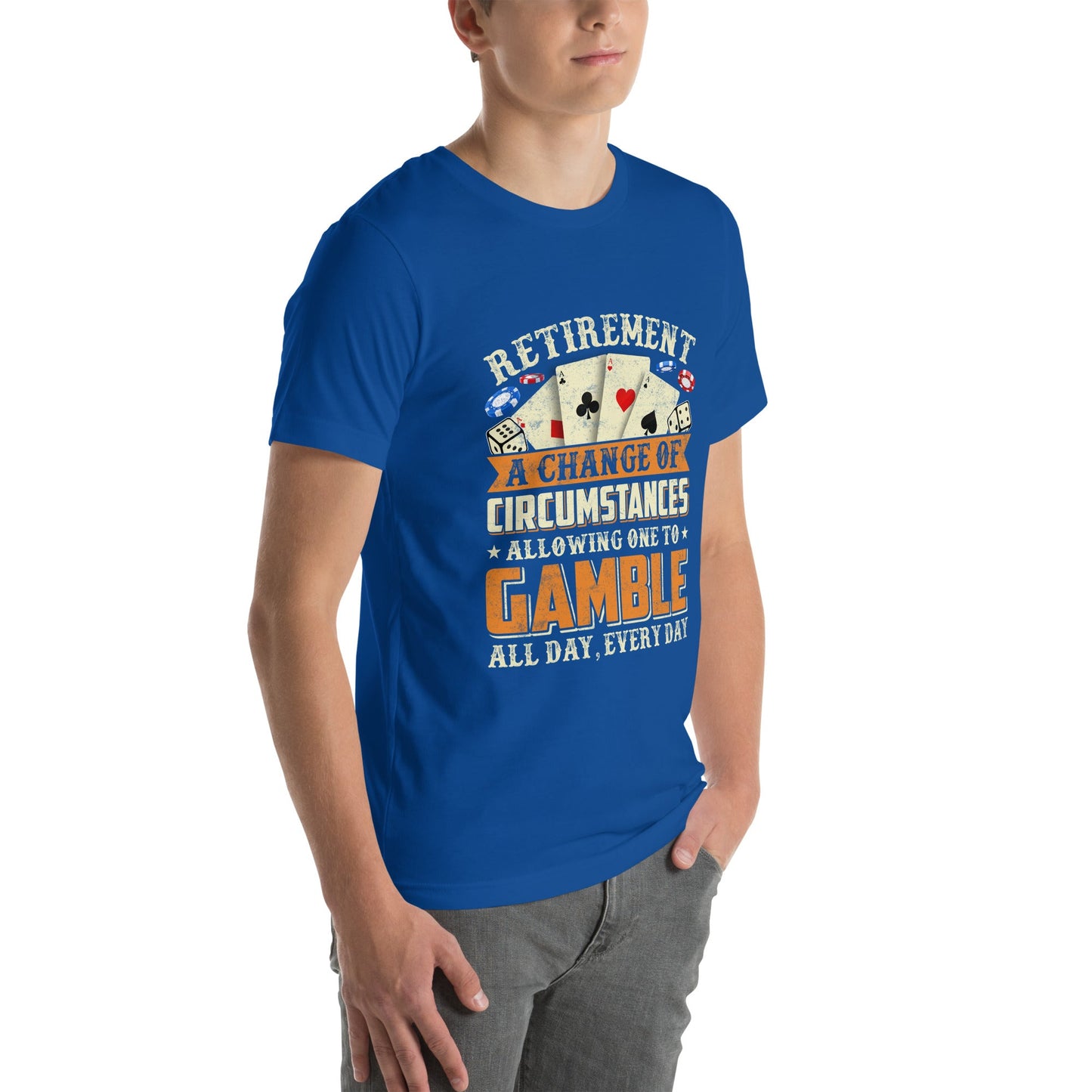 Retirement ; a Change of Circumstance allowing One to Gamble all day everyday - Unisex t-shirt by DarkByteGear