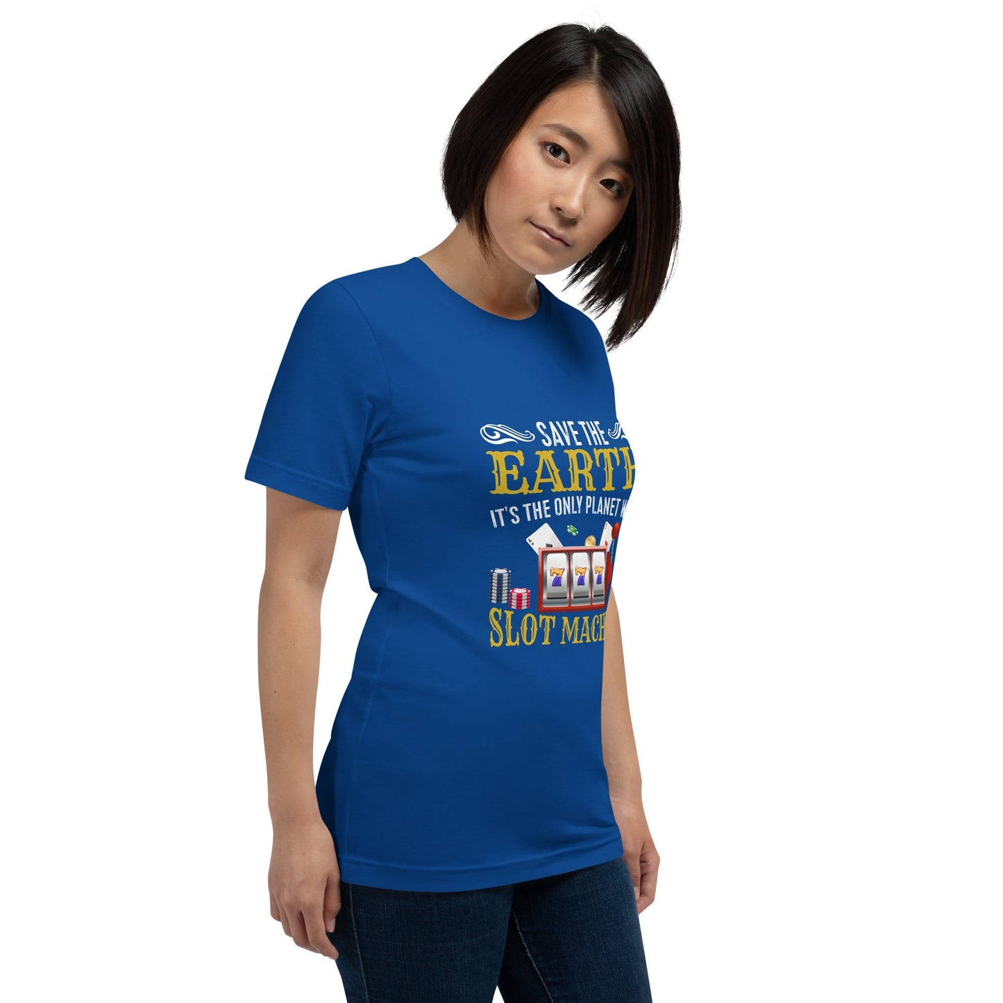 Save the Earth; it's the only Planet with Slot Machines - Unisex t-shirt by DarkByteGear