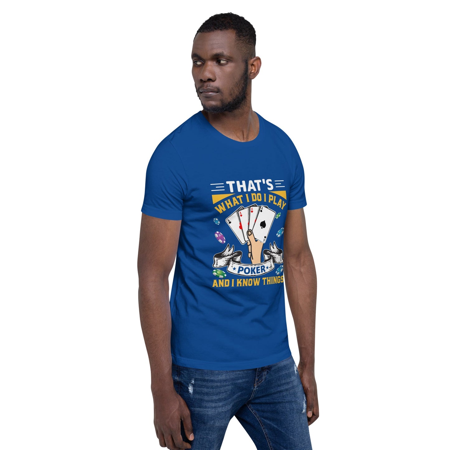 That's what I Do; I Play Poker and I Know Things - Unisex t-shirt by DarkByteGear