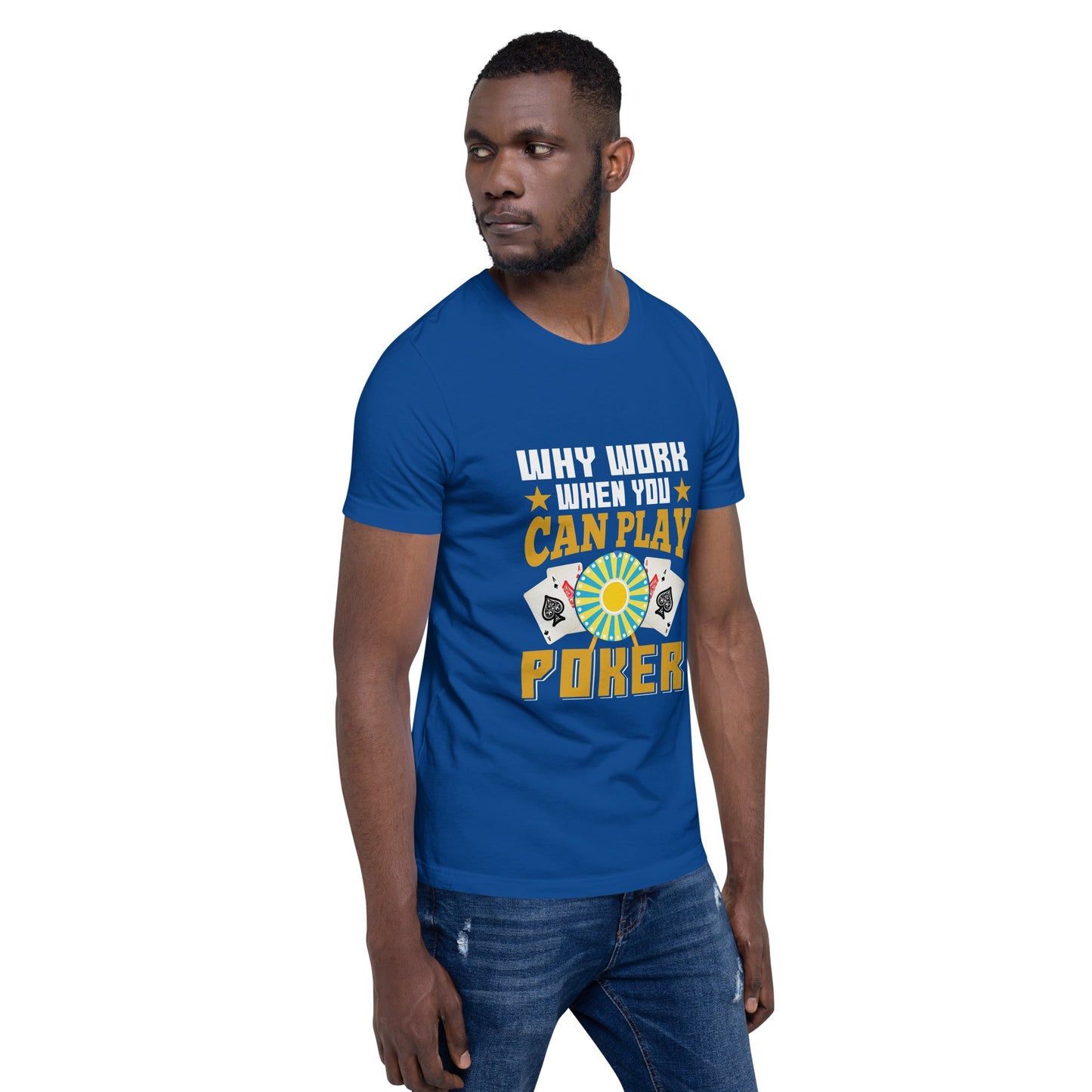 Why Work when you can Play Poker - Unisex t-shirt by DarkByteGear