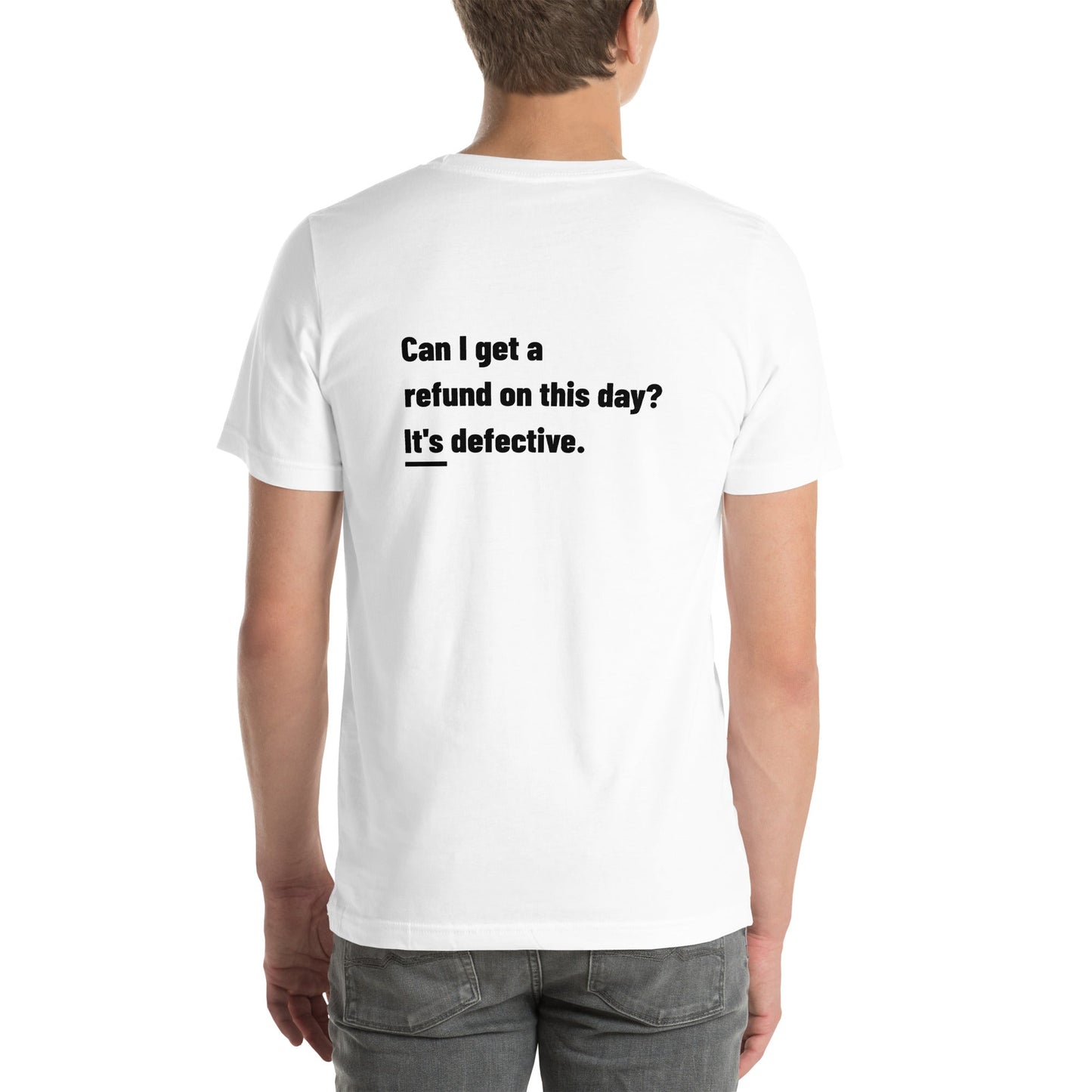 Can I Get a Refund on this Day? It's Defective - Unisex t-shirt ( Back Print ) by DarkByteGear