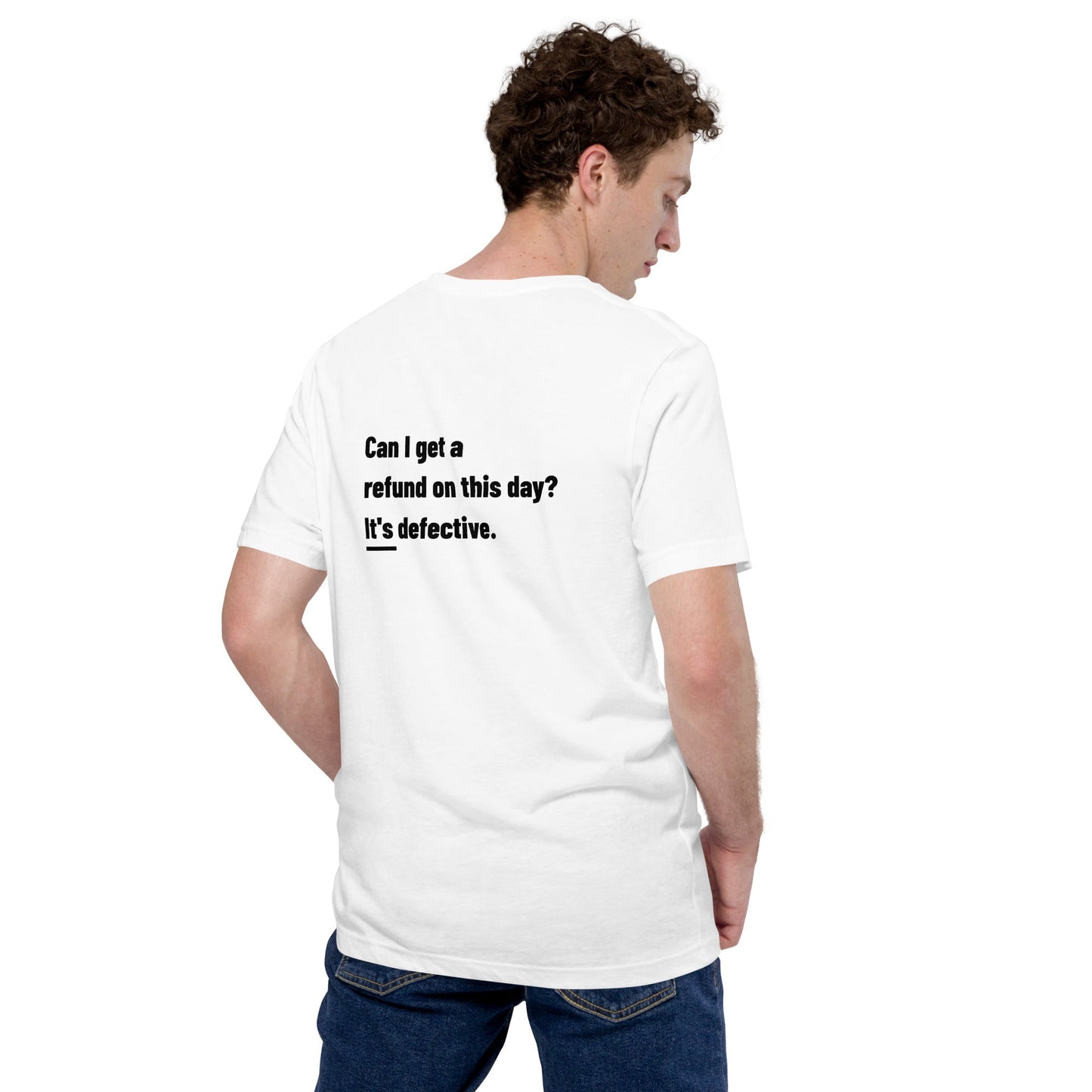 Can I Get a Refund on this Day? It's Defective - Unisex t-shirt ( Back Print ) by DarkByteGear