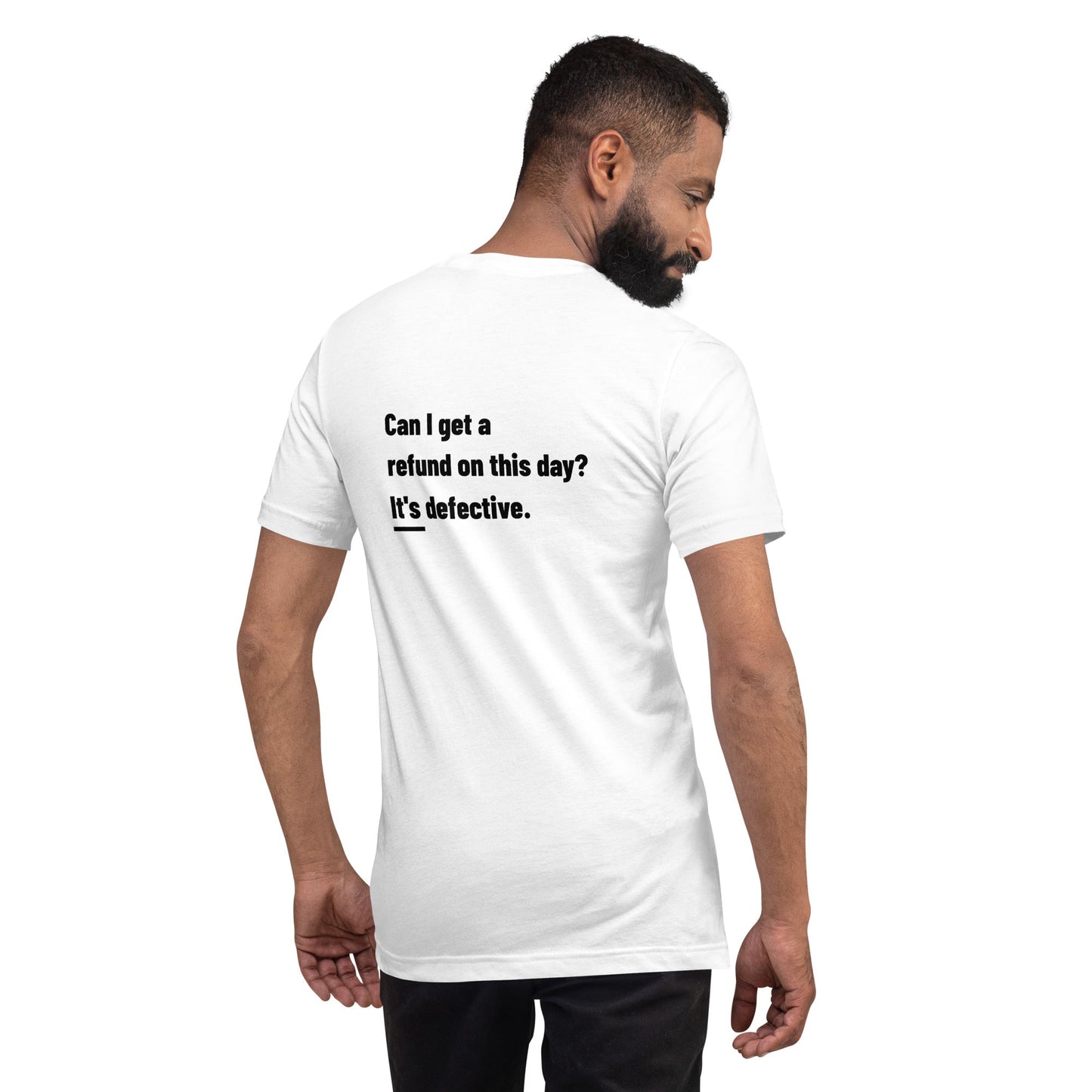 Can I Get a Refund on this Day? It's Defective - Unisex t-shirt ( Back Print ) by DarkByteGear