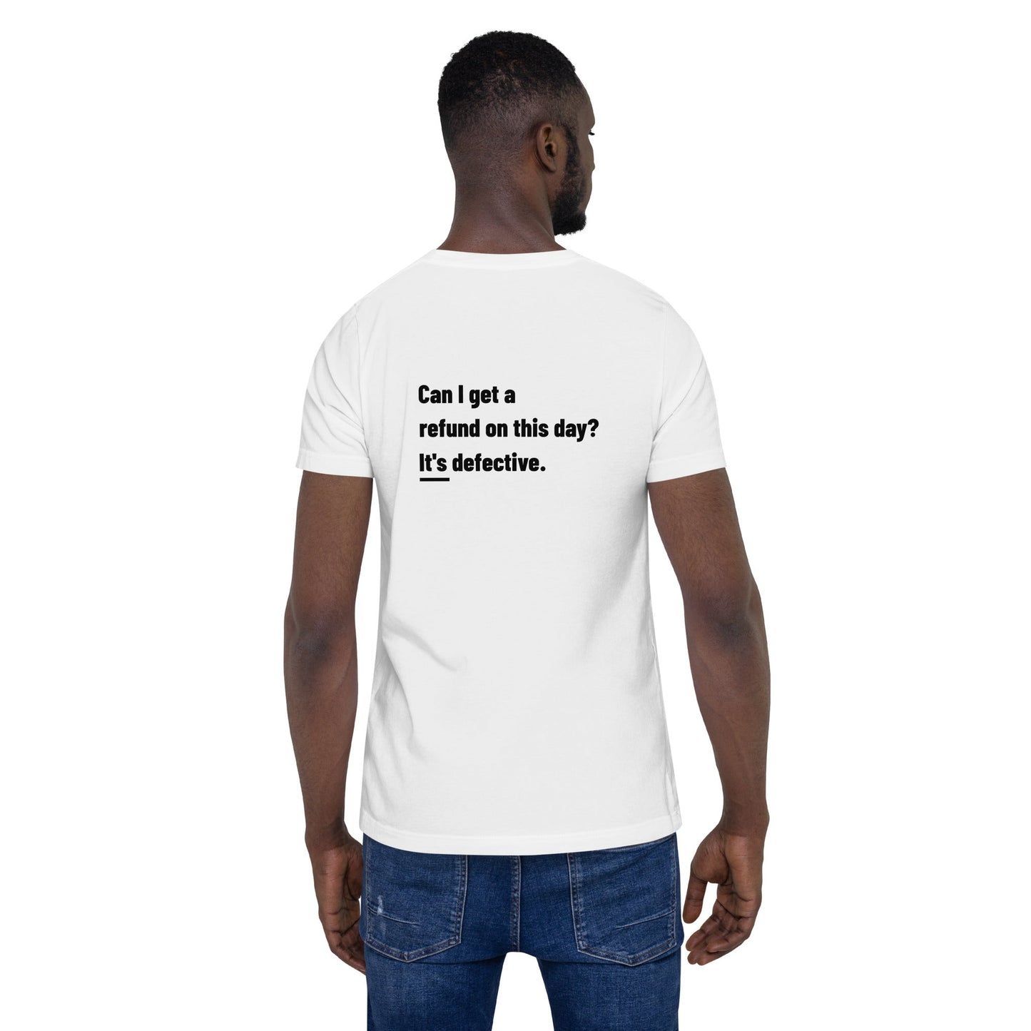 Can I Get a Refund on this Day? It's Defective - Unisex t-shirt ( Back Print ) by DarkByteGear