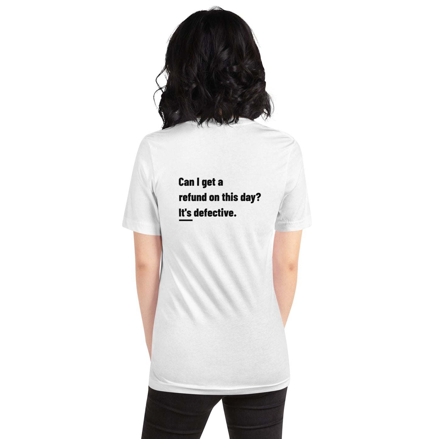 Can I Get a Refund on this Day? It's Defective - Unisex t-shirt ( Back Print ) by DarkByteGear