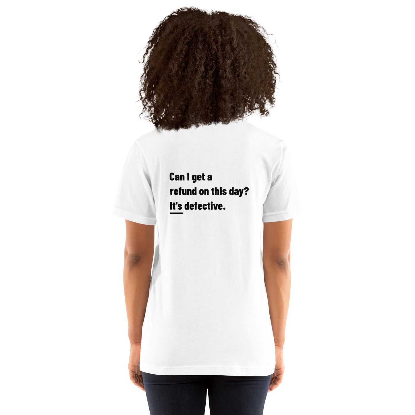 Can I Get a Refund on this Day? It's Defective - Unisex t-shirt ( Back Print ) by DarkByteGear