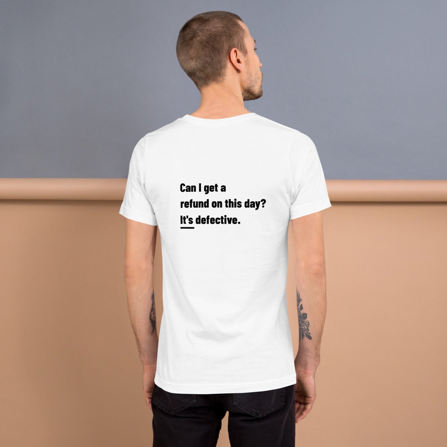 Can I Get a Refund on this Day? It's Defective - Unisex t-shirt ( Back Print ) by DarkByteGear