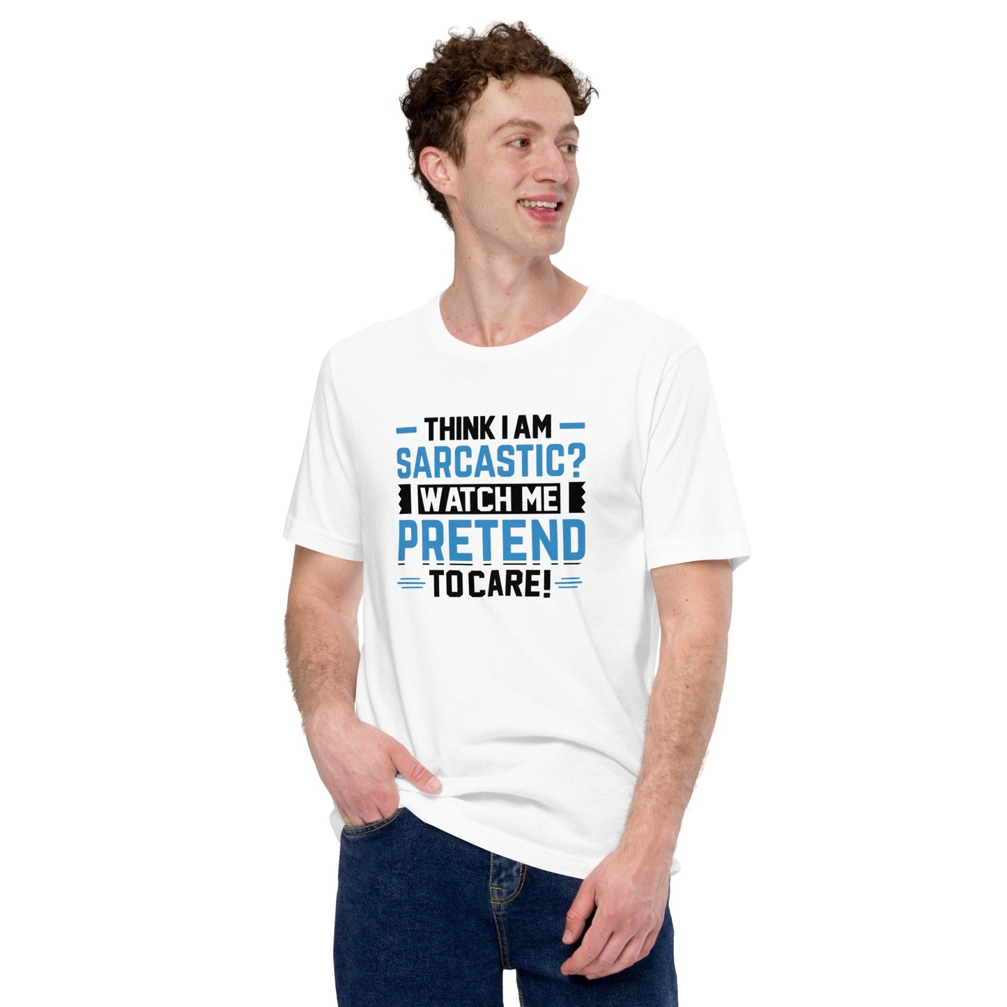 Think I am sarcastic? Watch me pretend to care, - Unisex t-shirt by DarkByteGear