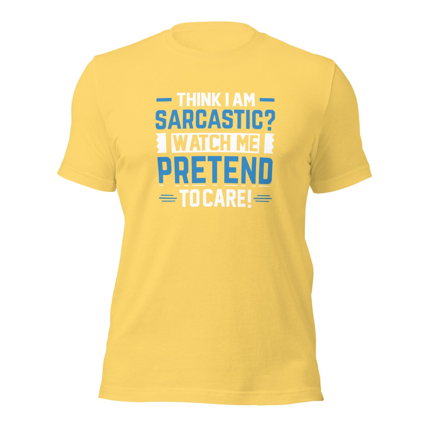 Think I am sarcastic? Watch me pretend to care, - Unisex t-shirt by DarkByteGear